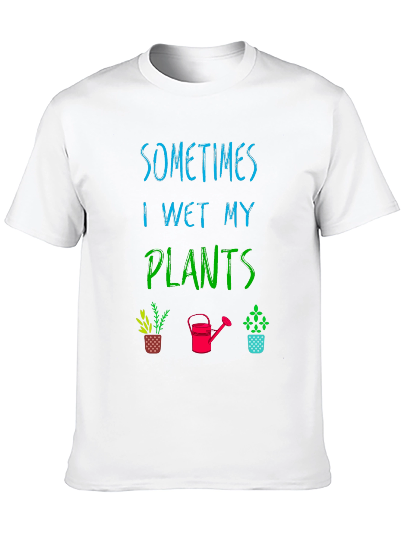 Funny Gardening T-Shirt - Sometimes I Wet My Plants