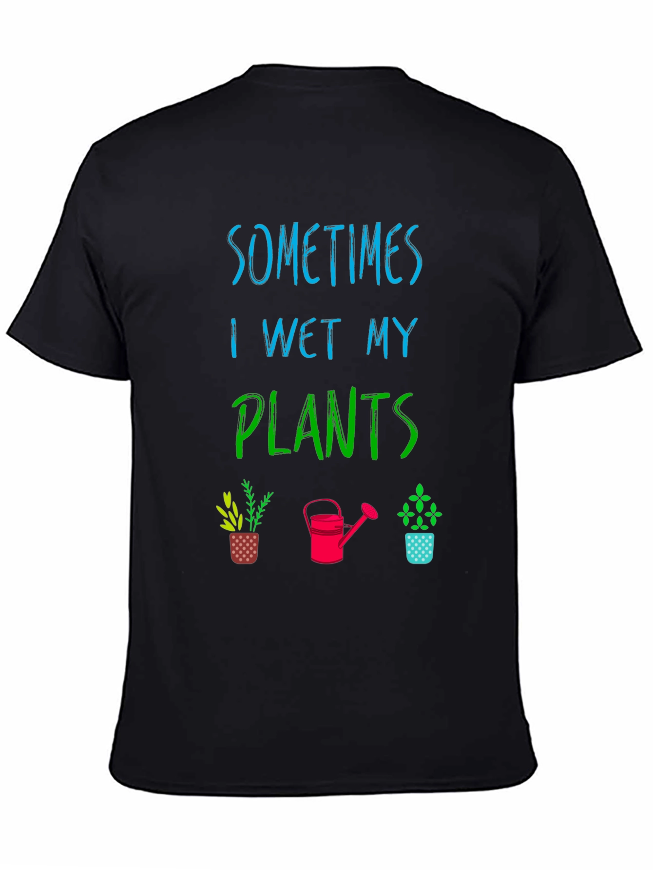 Funny Gardening T-Shirt - Sometimes I Wet My Plants