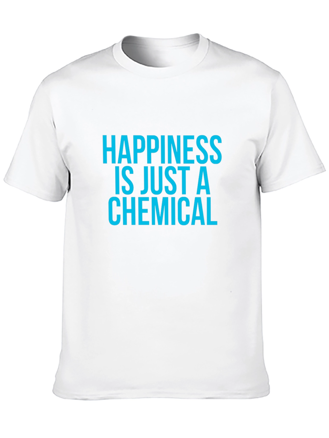 Happiness is Just a Chemical T-Shirt