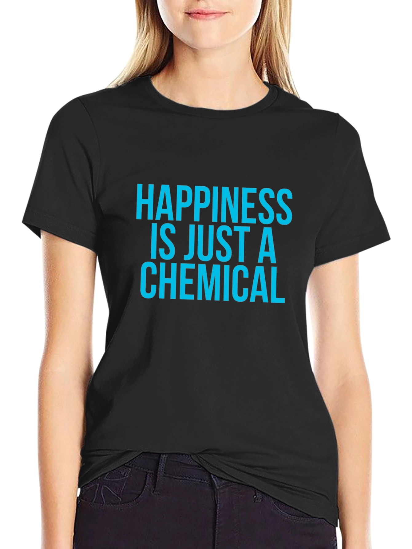 Happiness is Just a Chemical T-Shirt