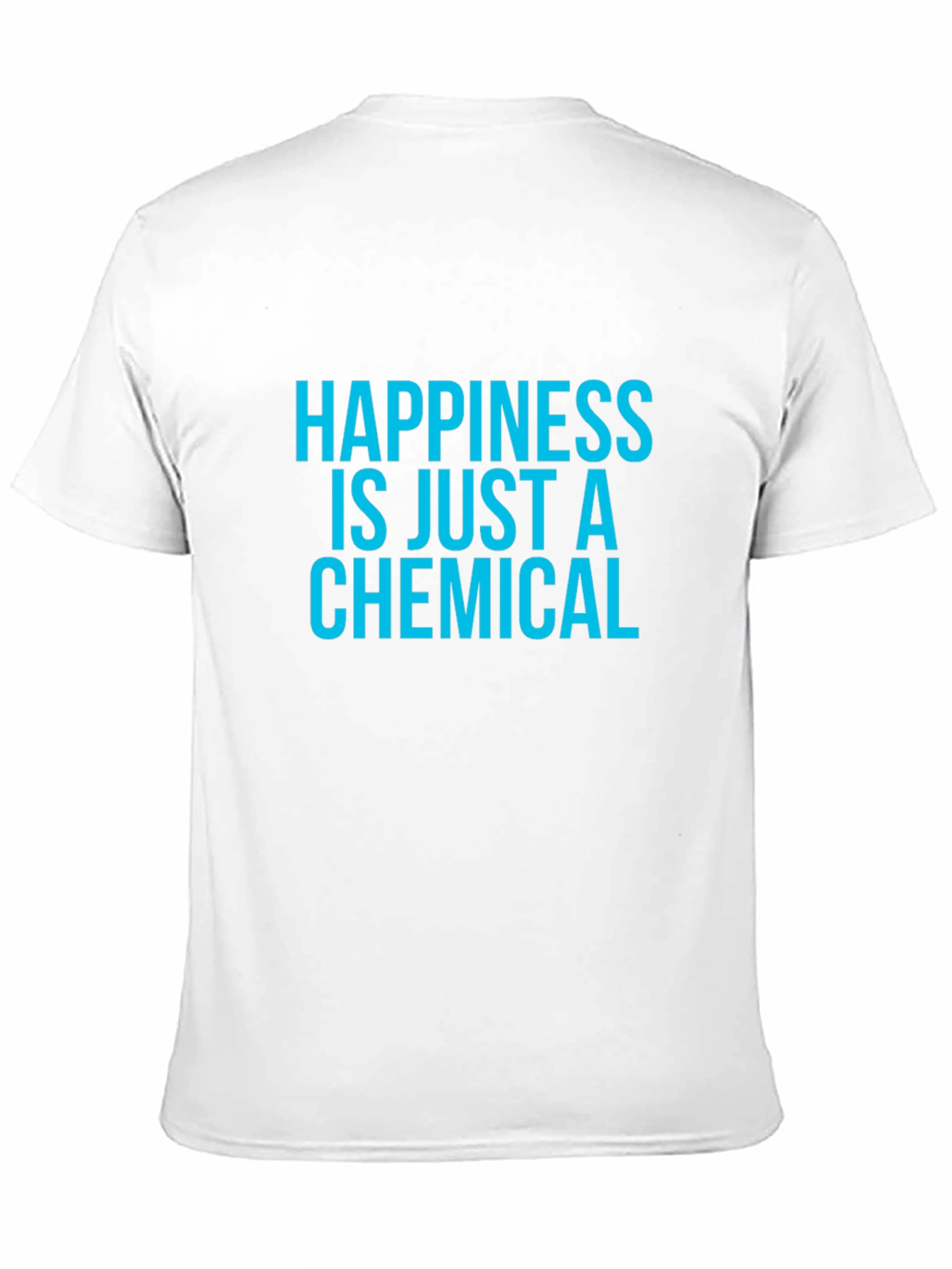 Happiness is Just a Chemical T-Shirt