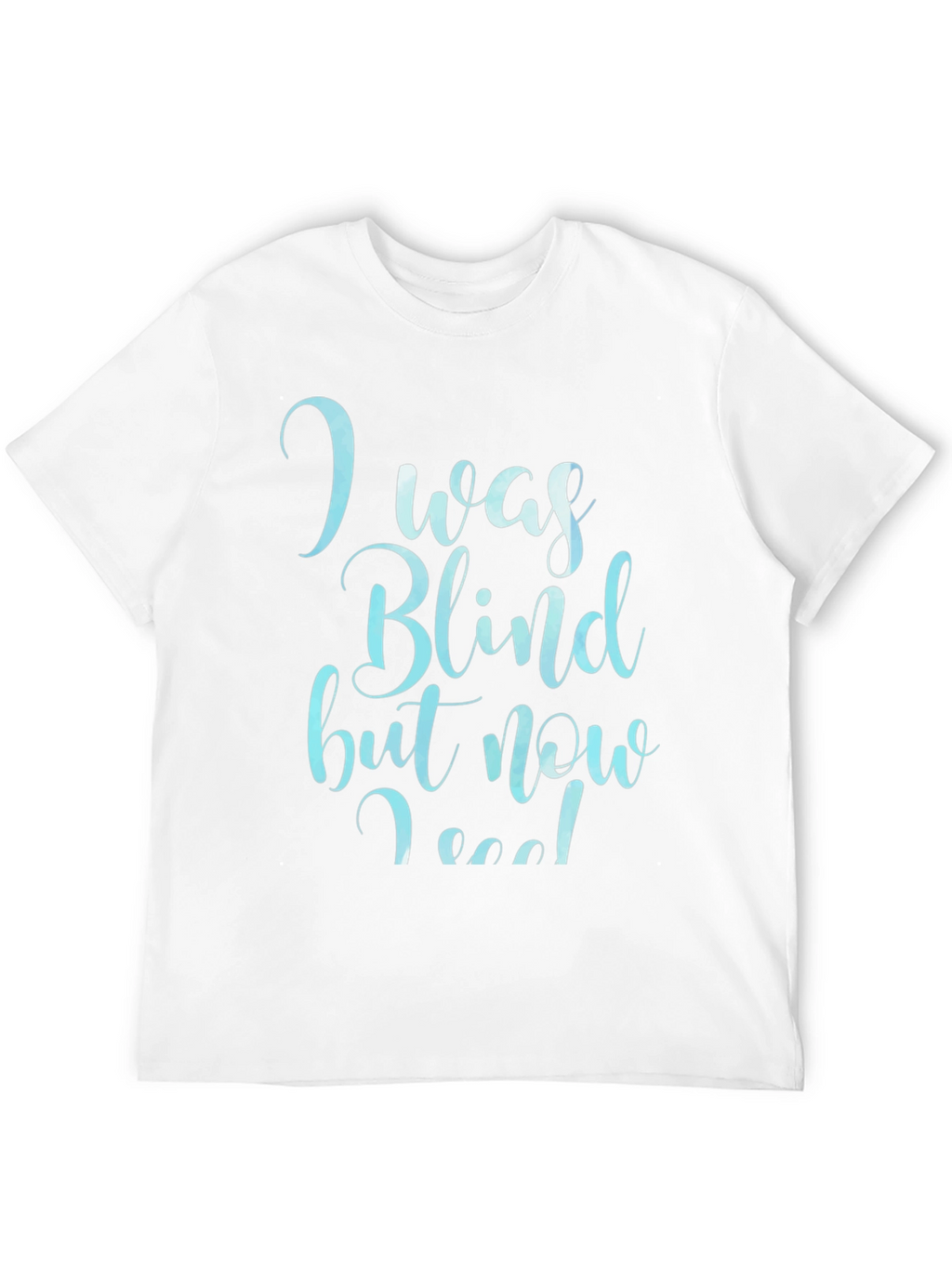 I Was Blind Now I See T-Shirt