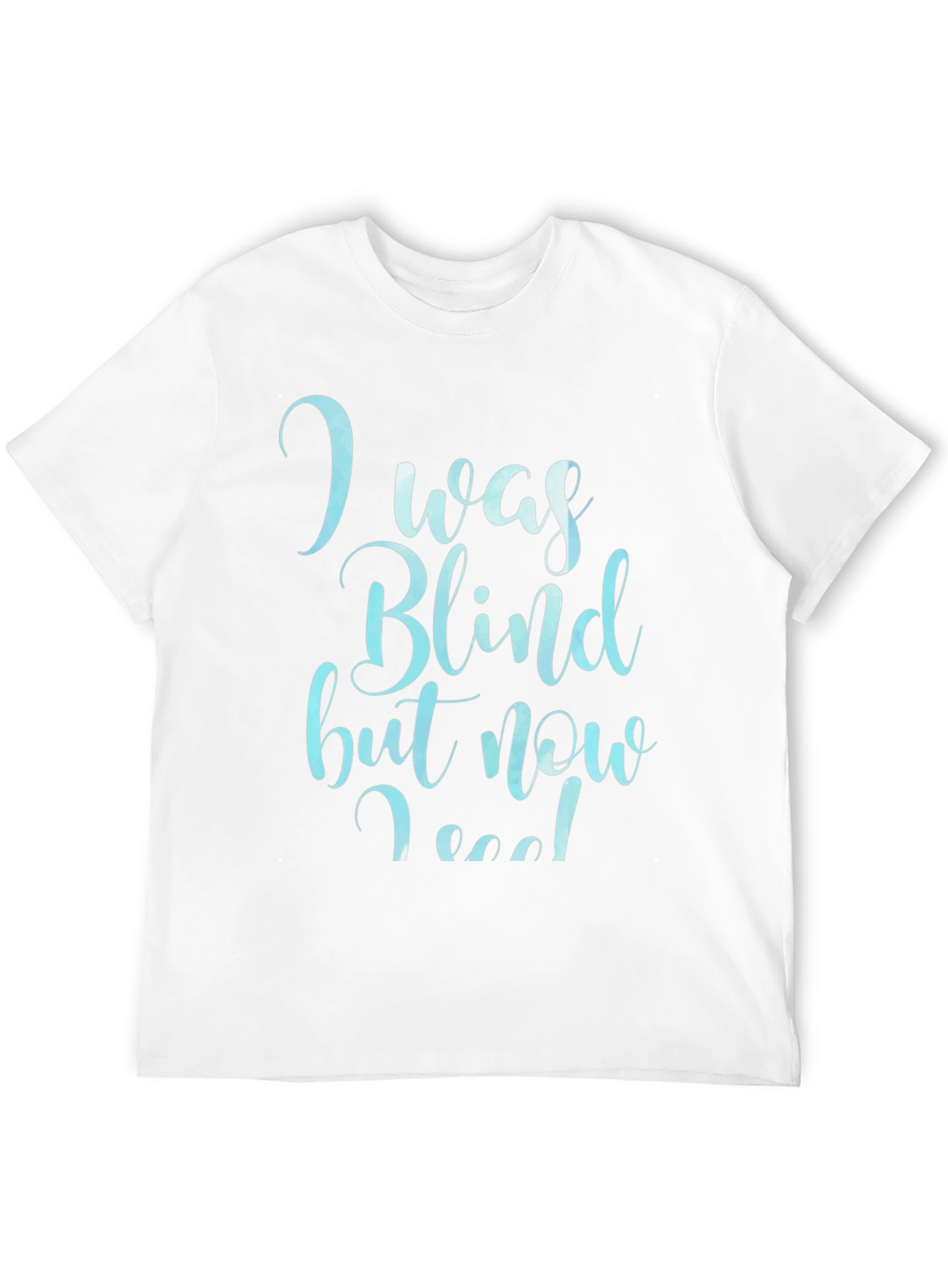 I Was Blind Now I See T-Shirt