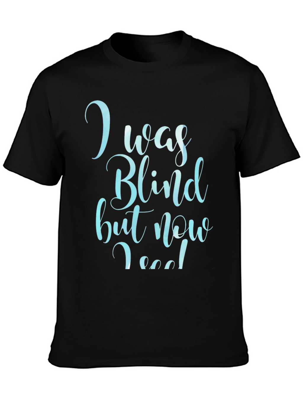 I Was Blind Now I See T-Shirt