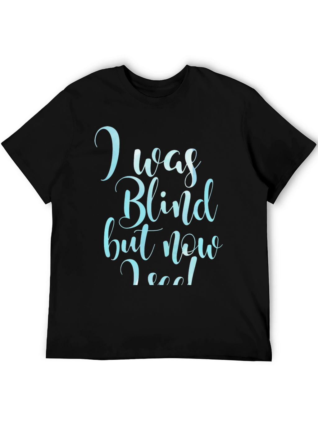 I Was Blind Now I See T-Shirt