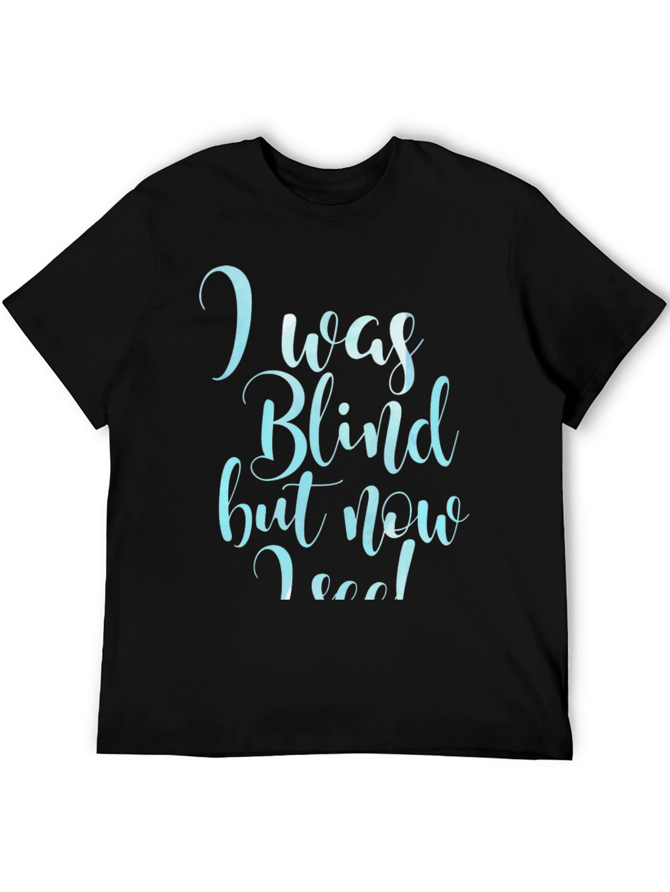 I Was Blind Now I See T-Shirt