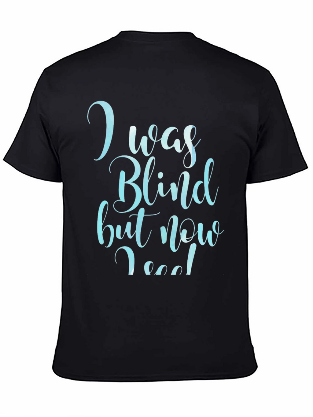 I Was Blind Now I See T-Shirt