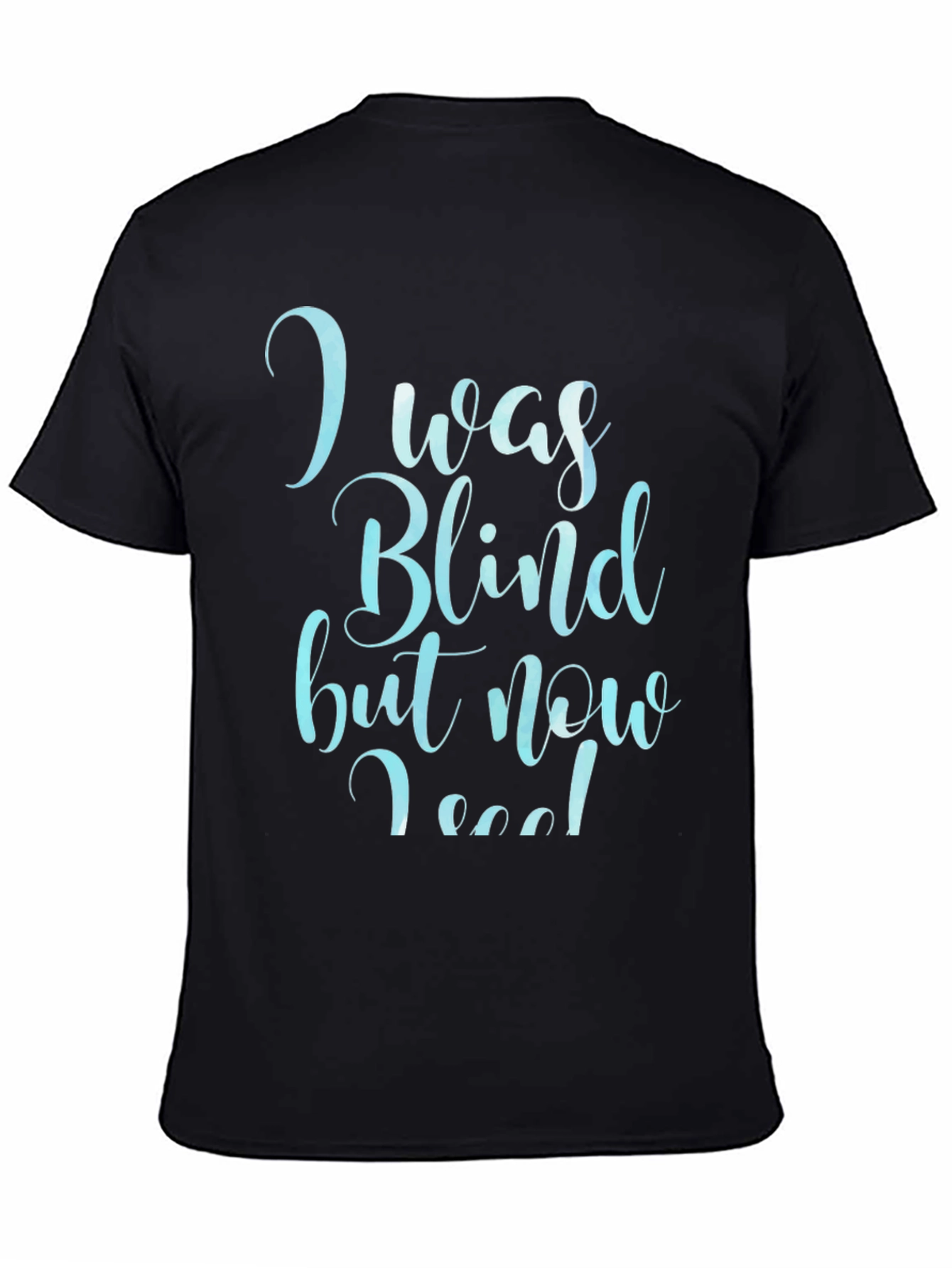 I Was Blind Now I See T-Shirt