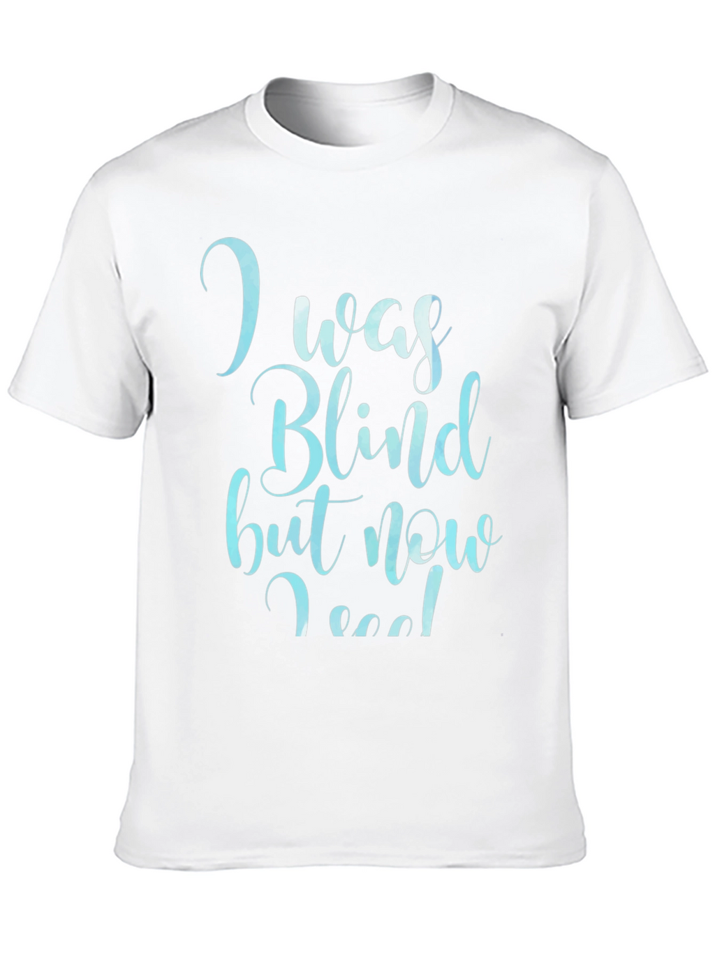 I Was Blind Now I See T-Shirt