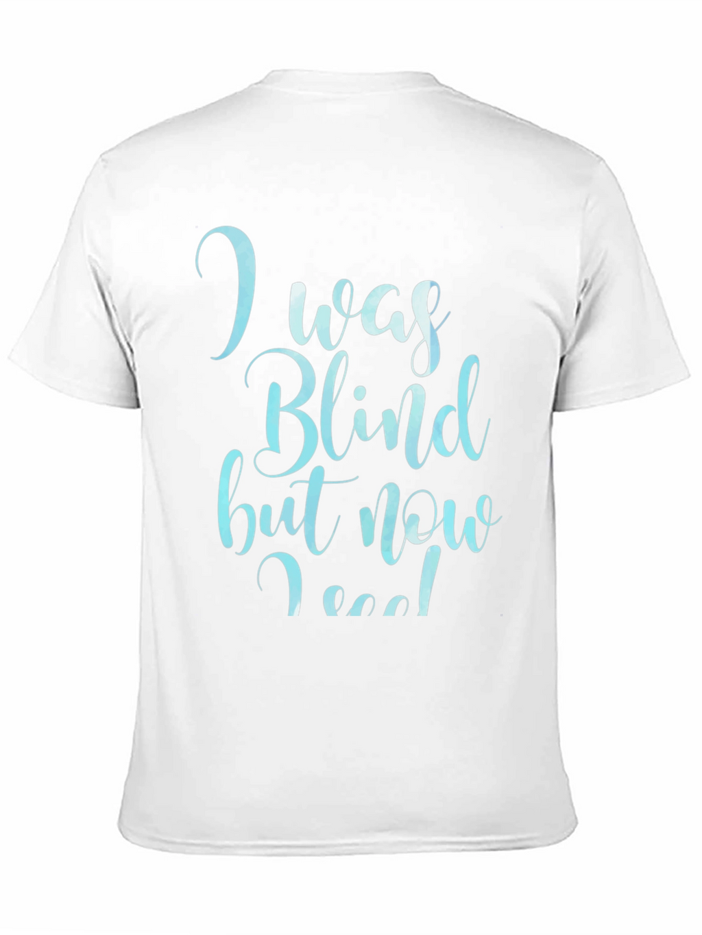 I Was Blind Now I See T-Shirt