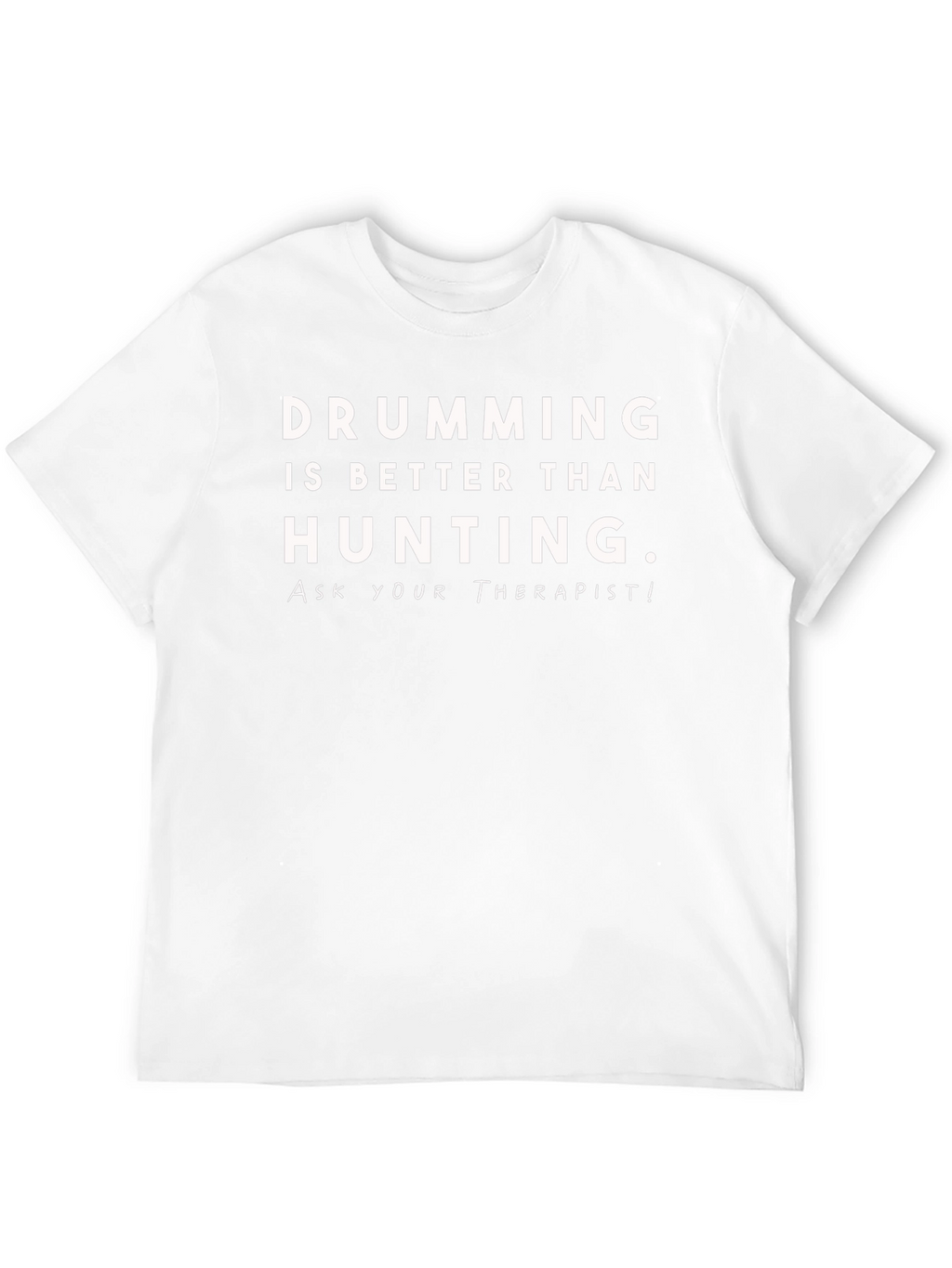 Drumming is Better Than Hunting T-Shirt