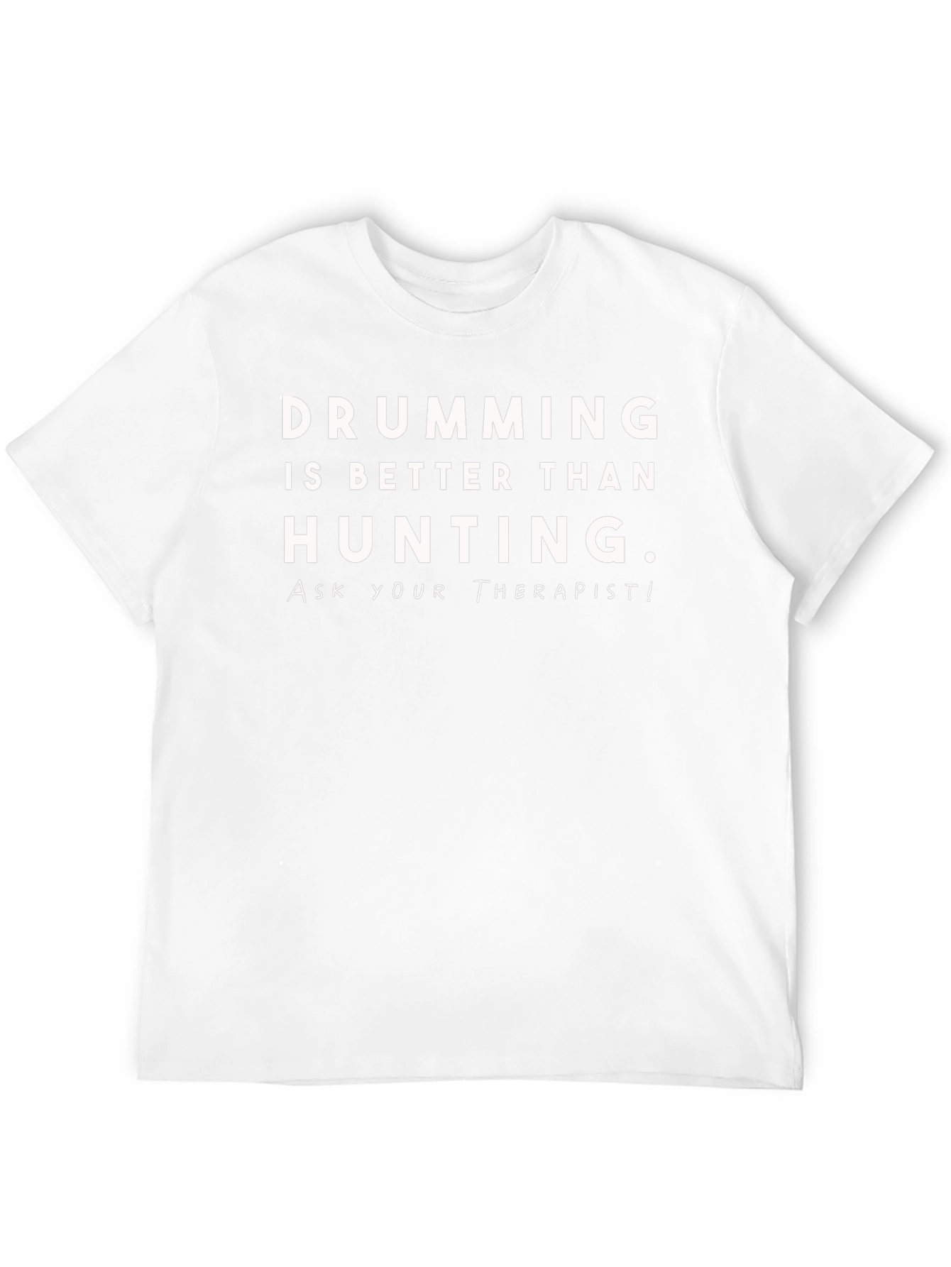 Drumming is Better Than Hunting T-Shirt