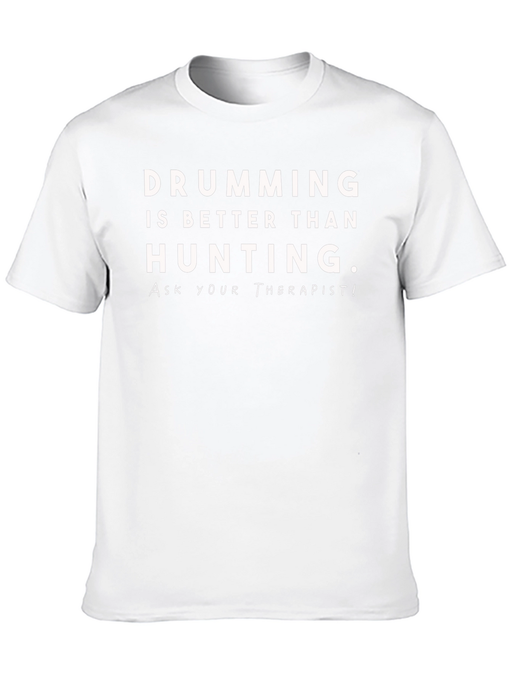 Drumming is Better Than Hunting T-Shirt
