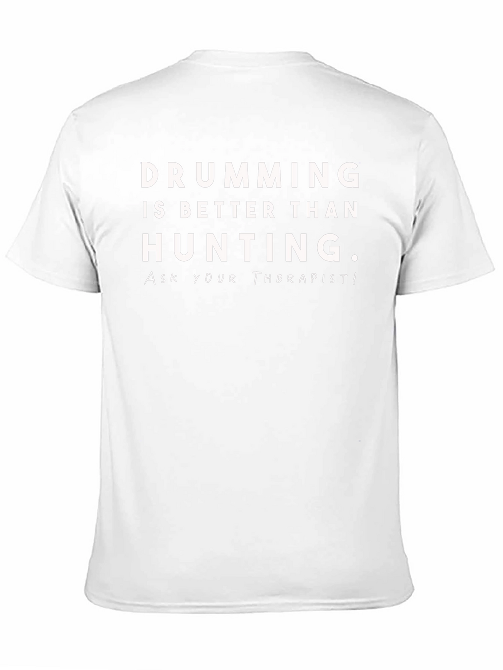 Drumming is Better Than Hunting T-Shirt