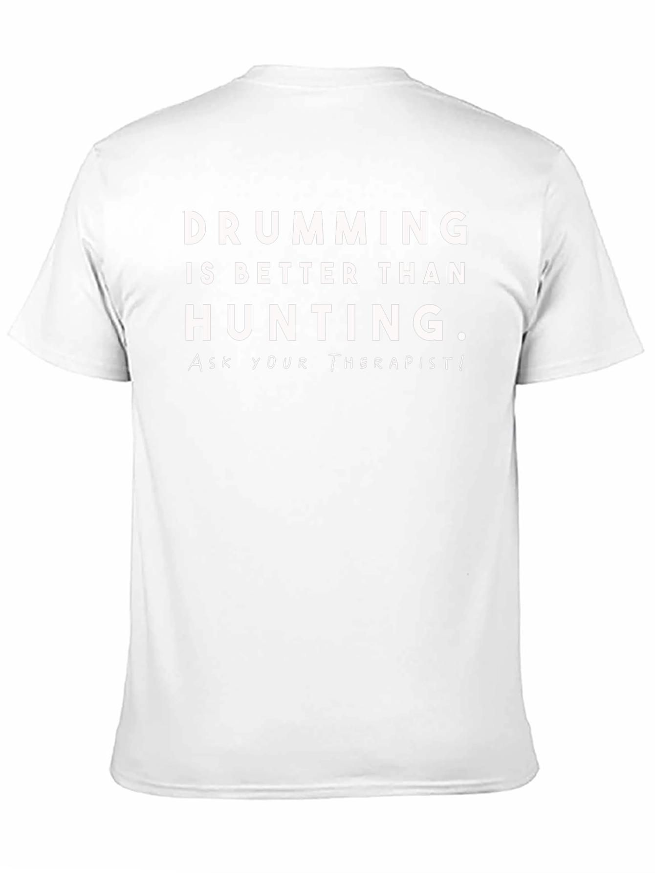 Drumming is Better Than Hunting T-Shirt