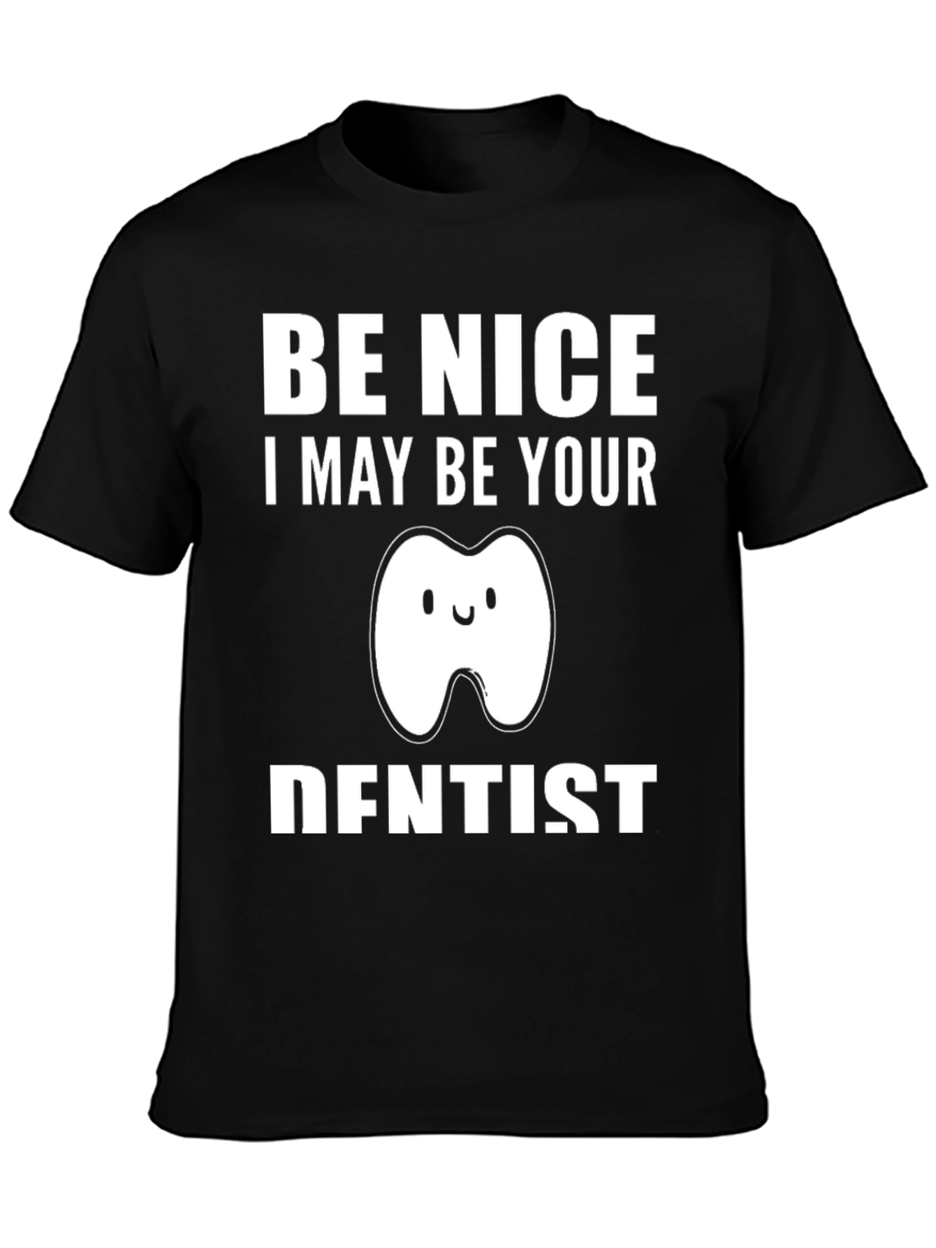 Be Nice I May Be Your Dentist T-Shirt Funny