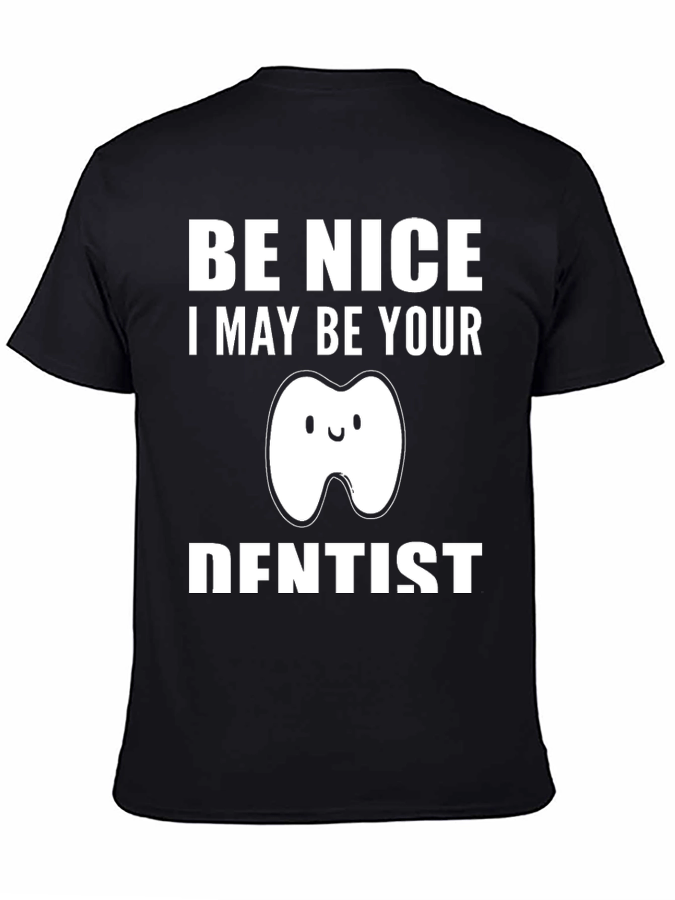Be Nice I May Be Your Dentist T-Shirt Funny