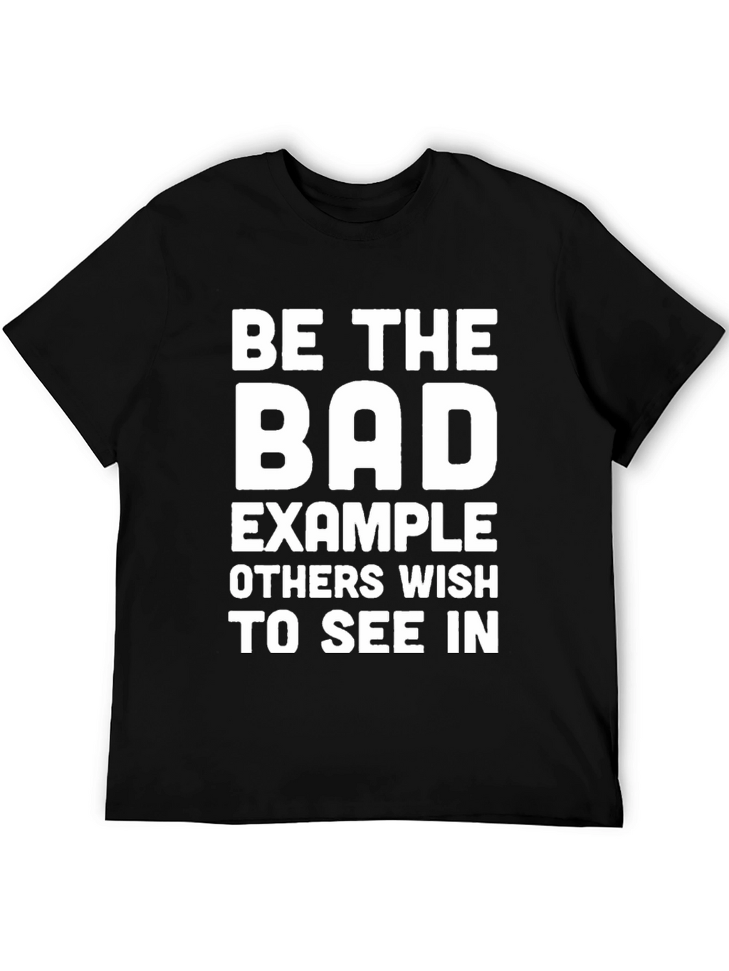 Be The Bad Example T-Shirt