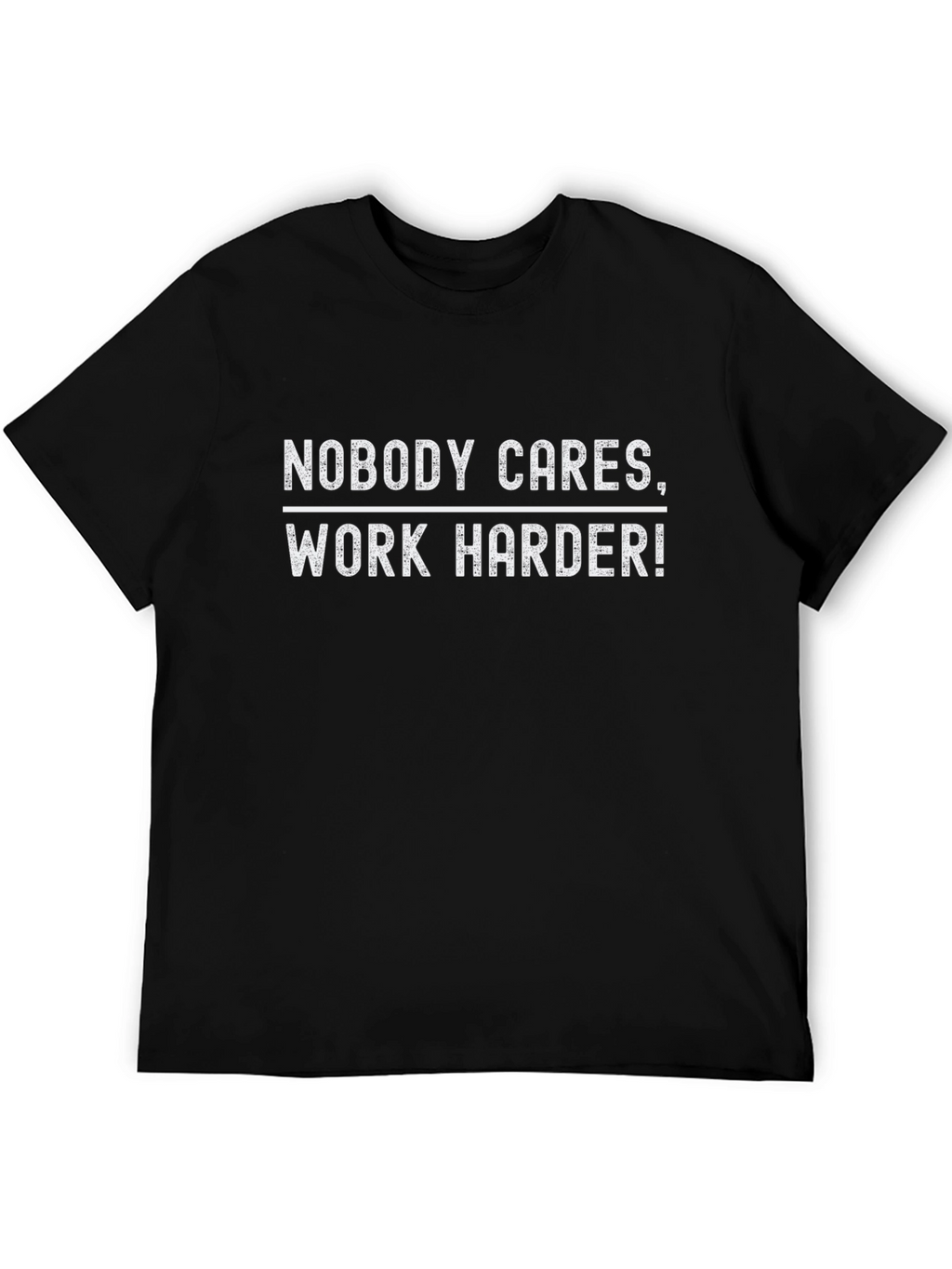 Nobody Cares Work Harder Graphic Tee