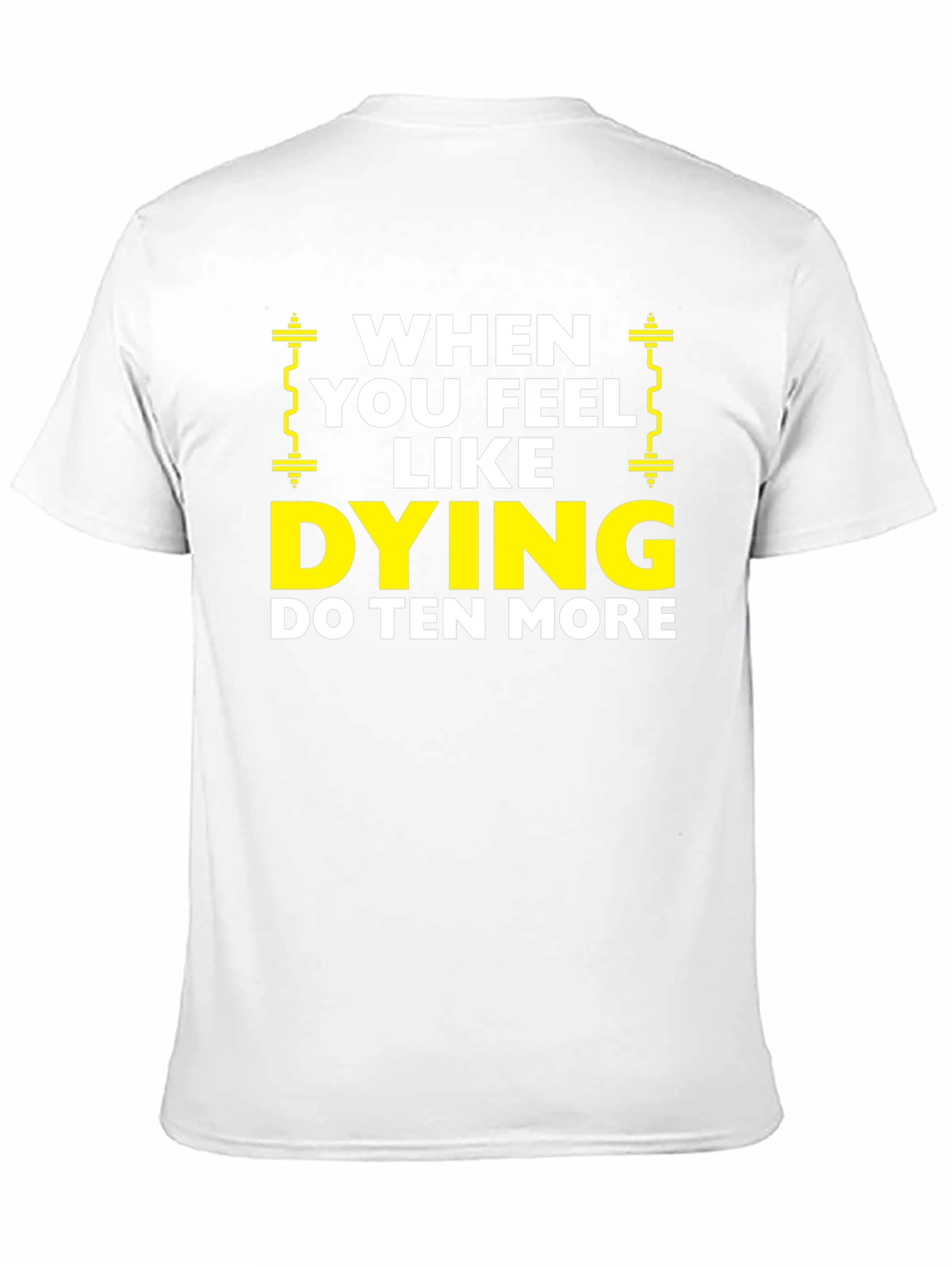When You Feel Like Dying Do Ten More Black T-Shirt