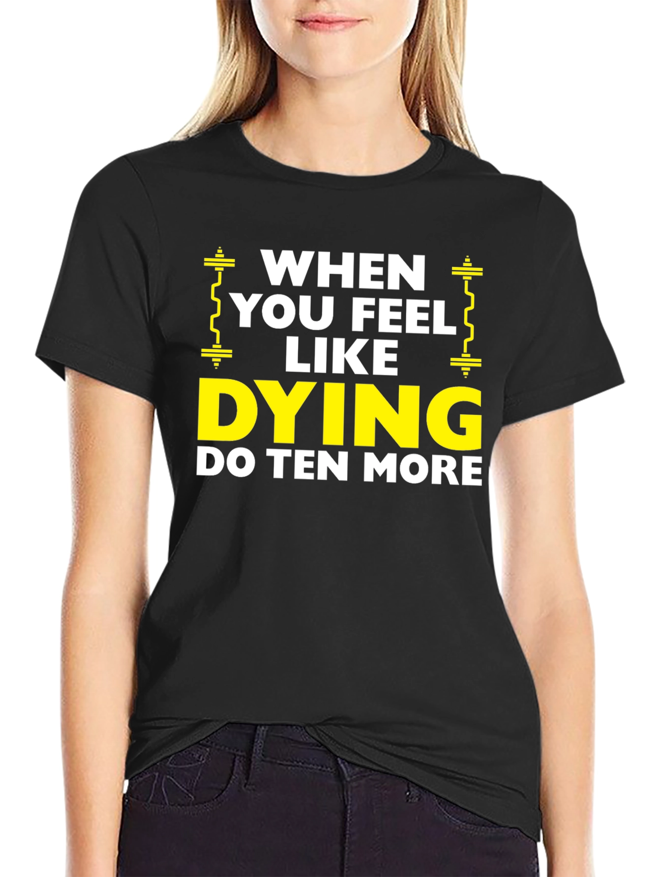 When You Feel Like Dying Do Ten More Black T-Shirt