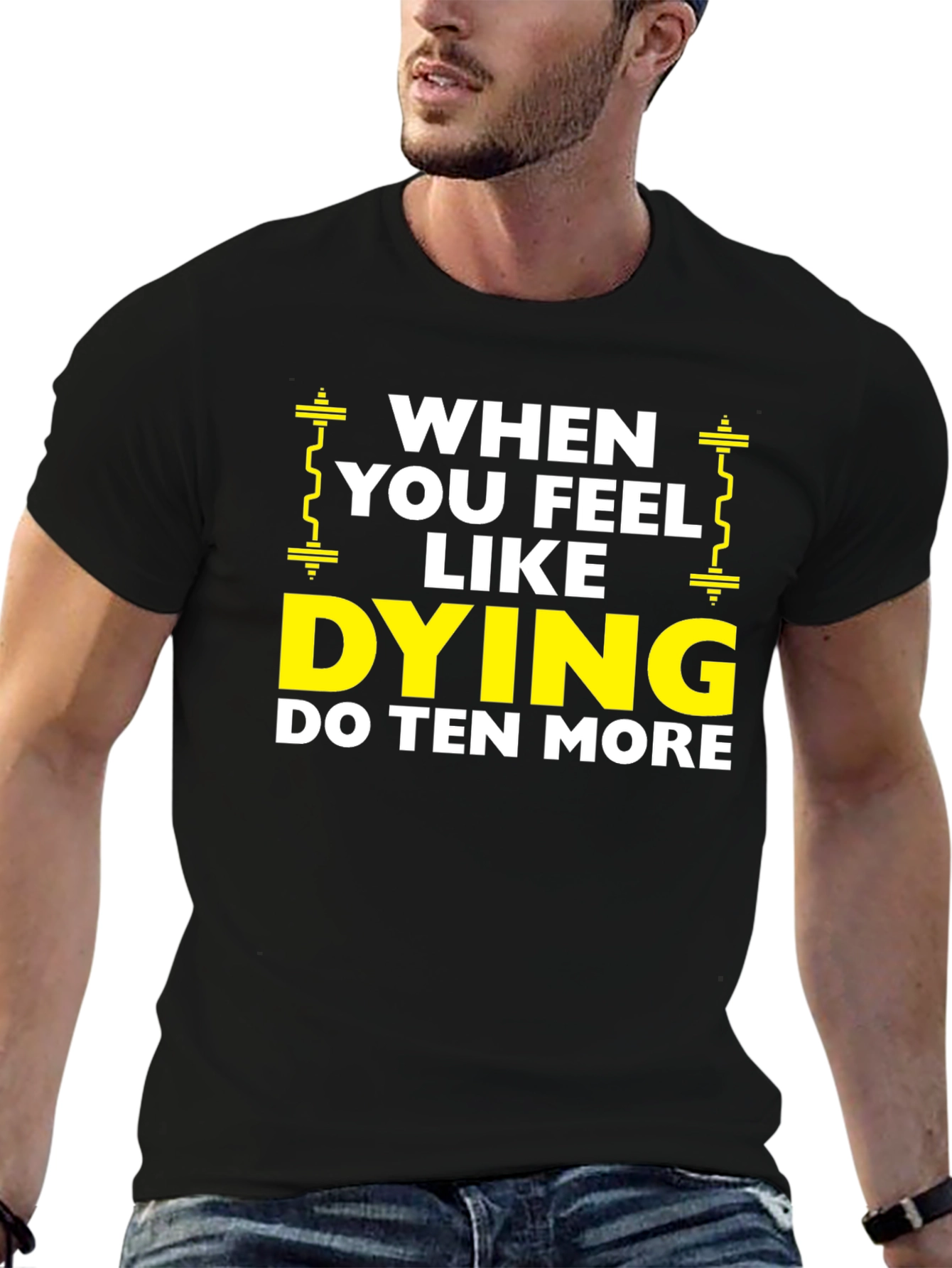 When You Feel Like Dying Do Ten More Black T-Shirt