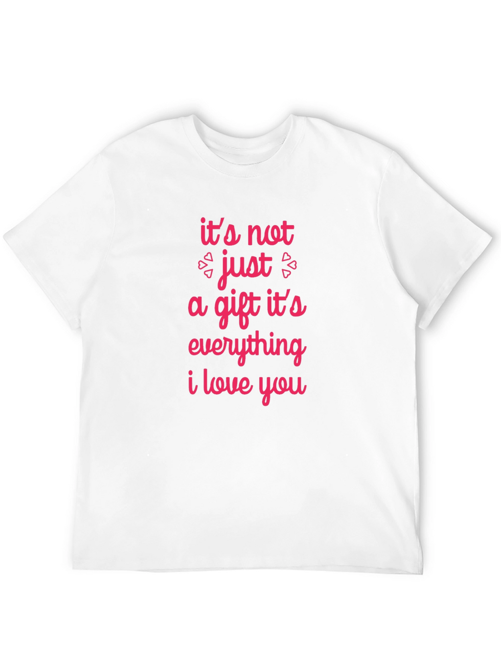 Romantic Graphic Tee - Its Not Just a Gift