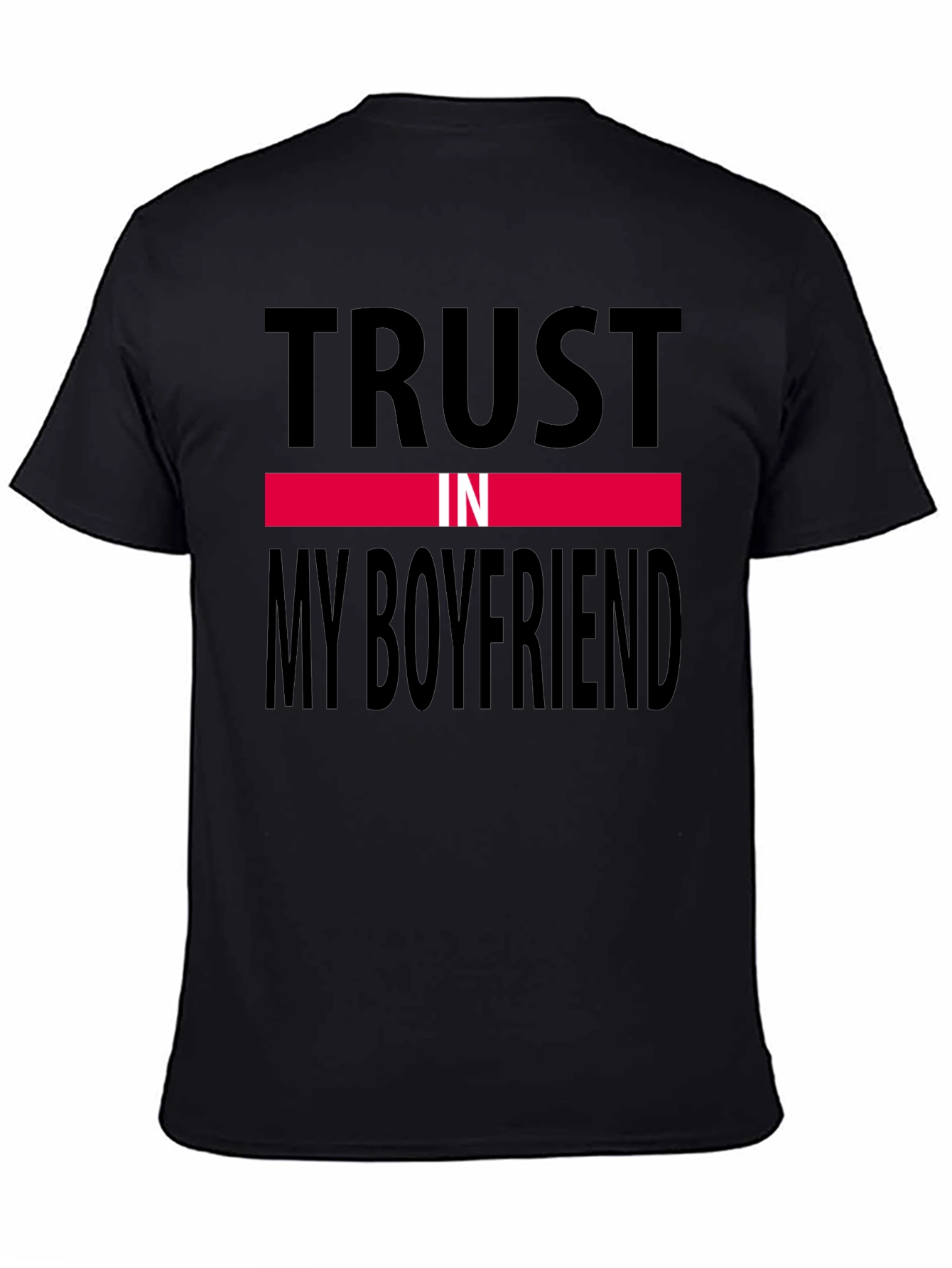 Trust In My Boyfriend Black T-Shirt