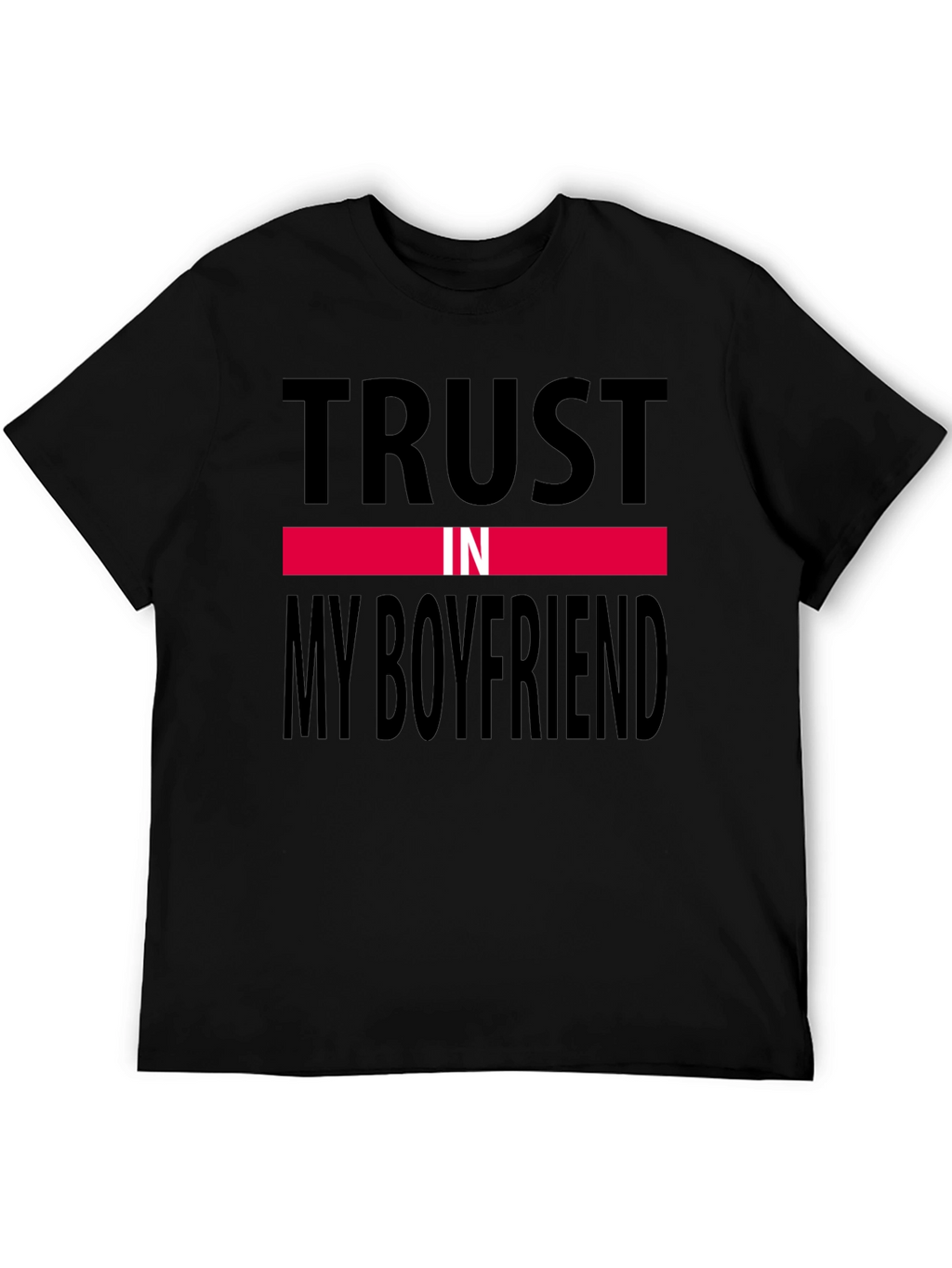 Trust In My Boyfriend Black T-Shirt