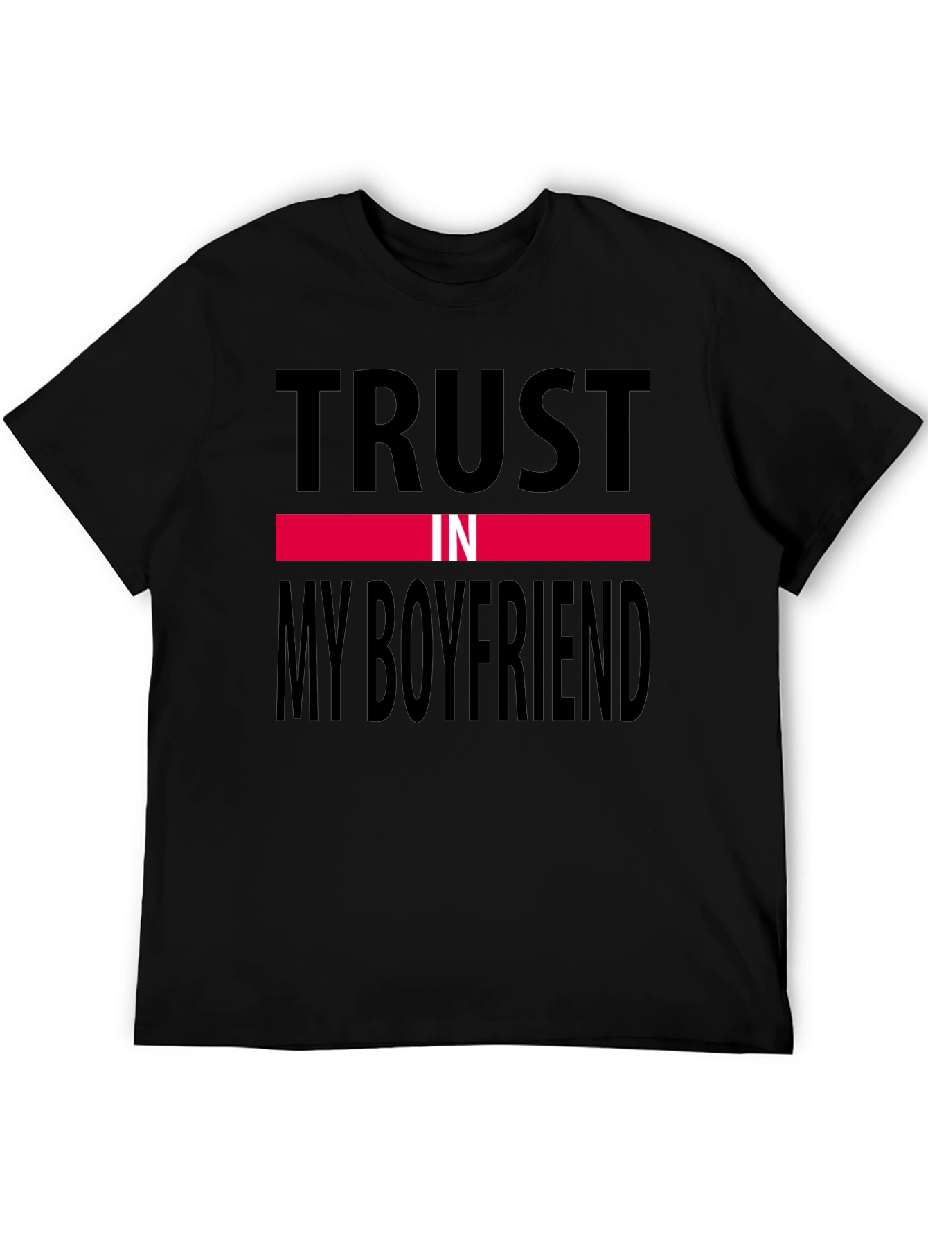 Trust In My Boyfriend Black T-Shirt