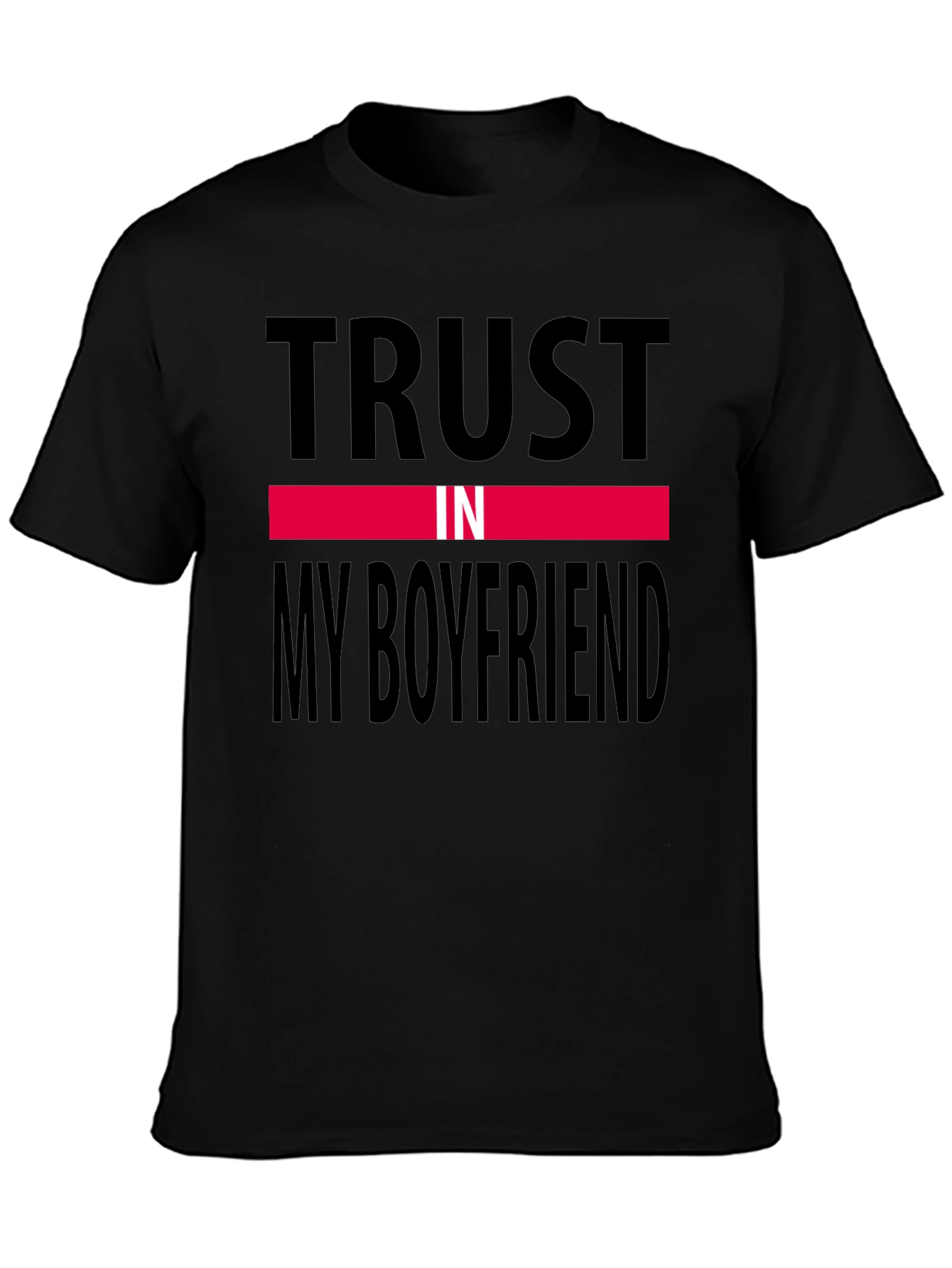 Trust In My Boyfriend Black T-Shirt