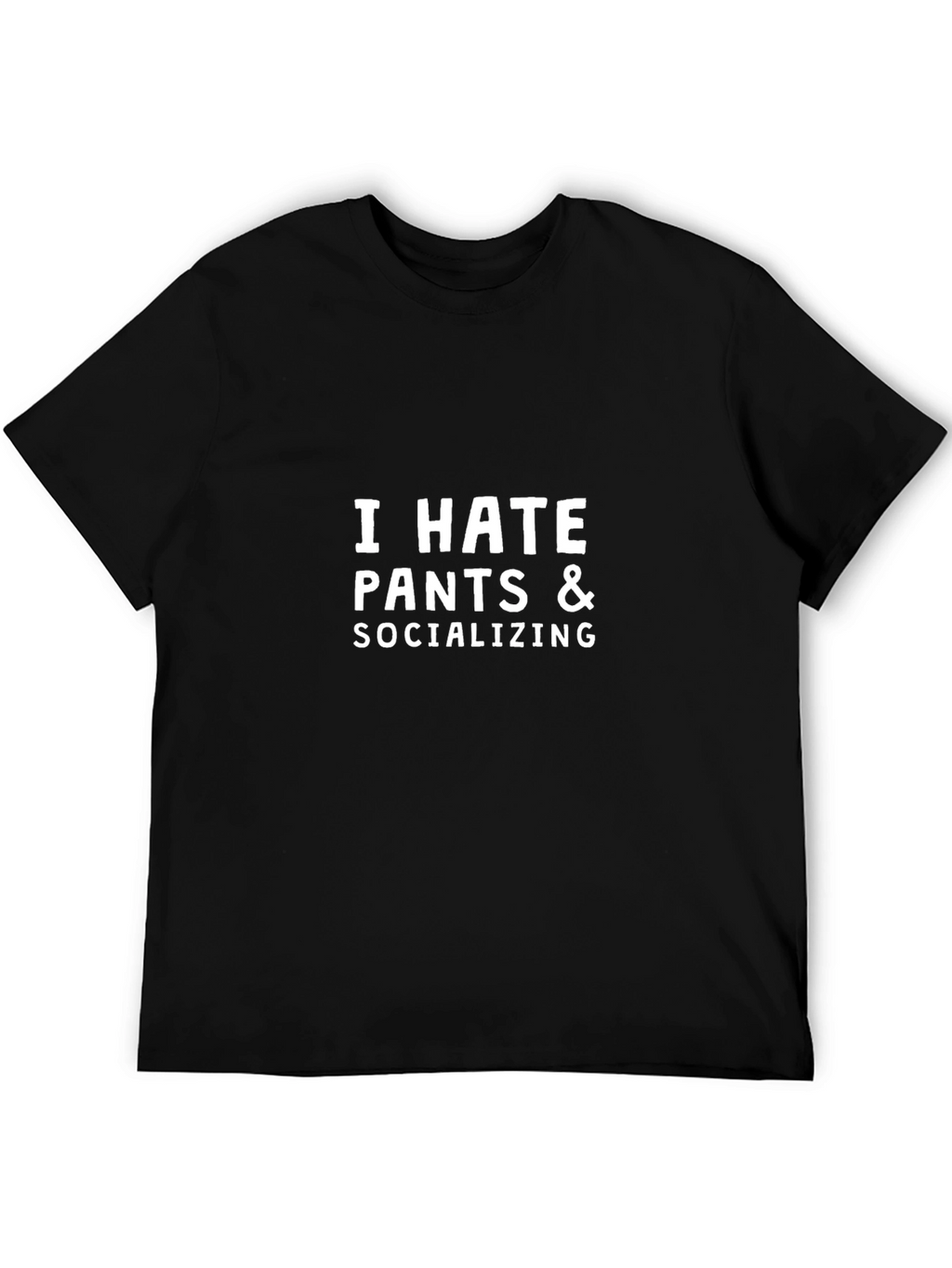 I Hate Pants & Socializing Funny T-Shirt