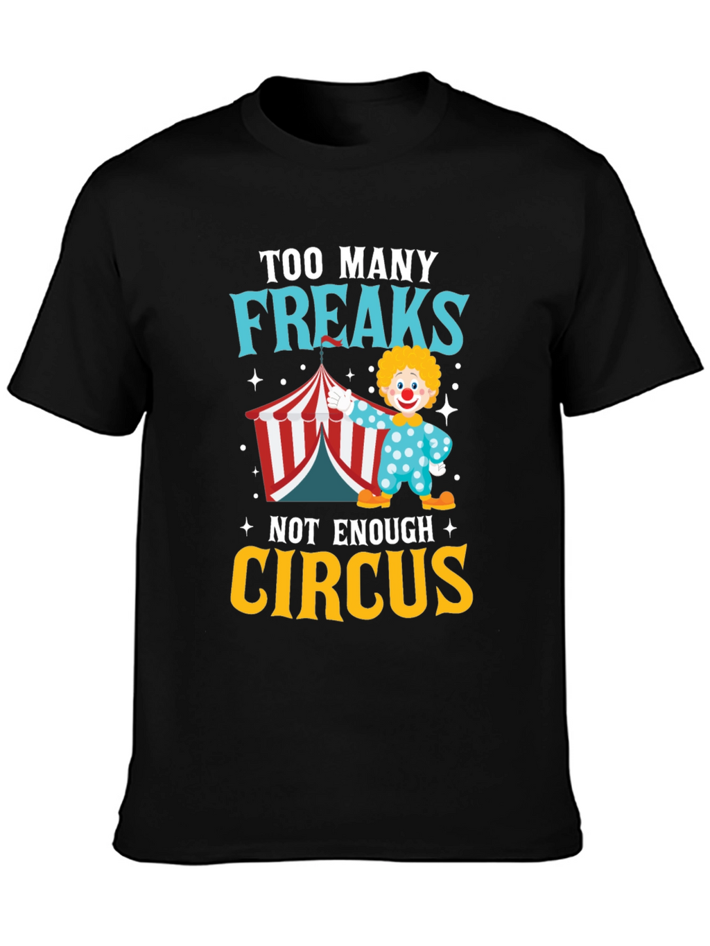 Too Many Freaks Not Enough Circus T-Shirt