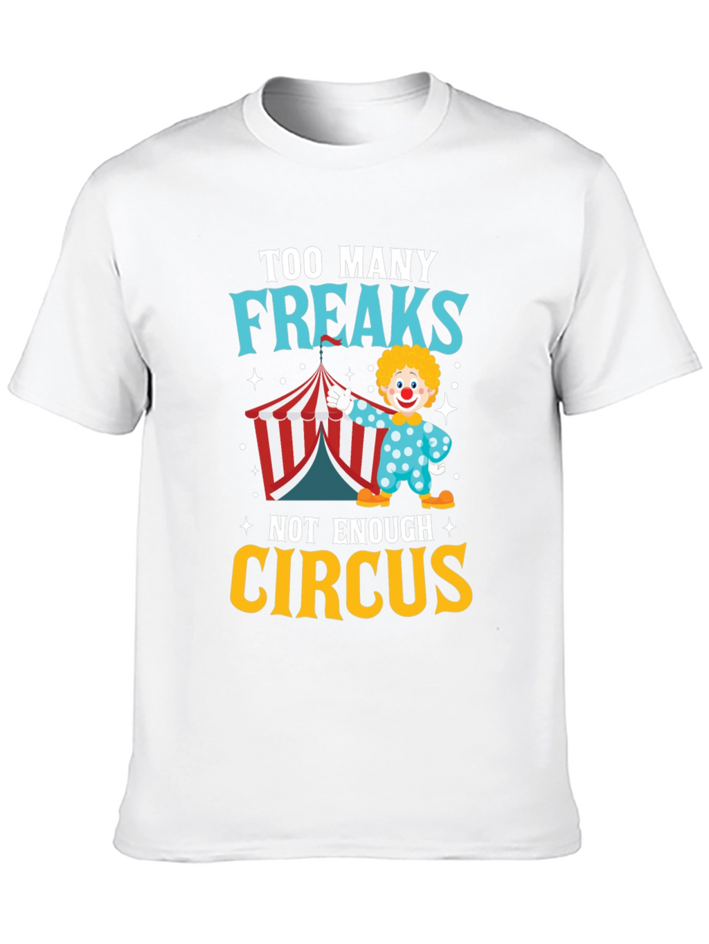 Too Many Freaks Not Enough Circus T-Shirt