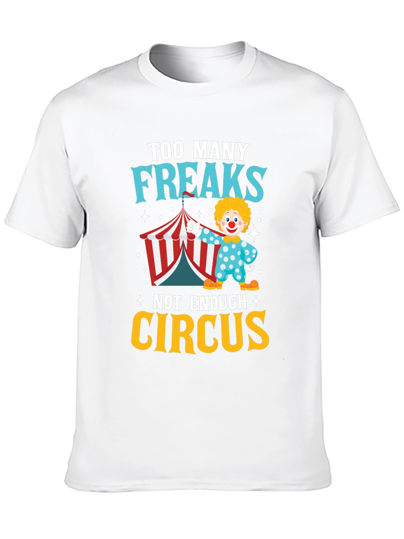Too Many Freaks Not Enough Circus T-Shirt