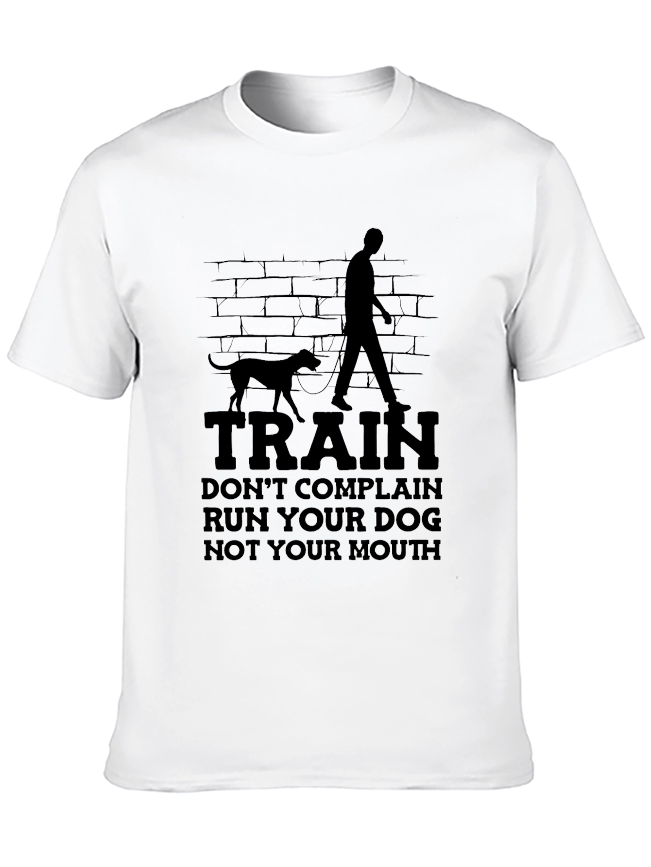 Train Your Dog T-Shirt - Run Your Dog Not Your Mouth Tee