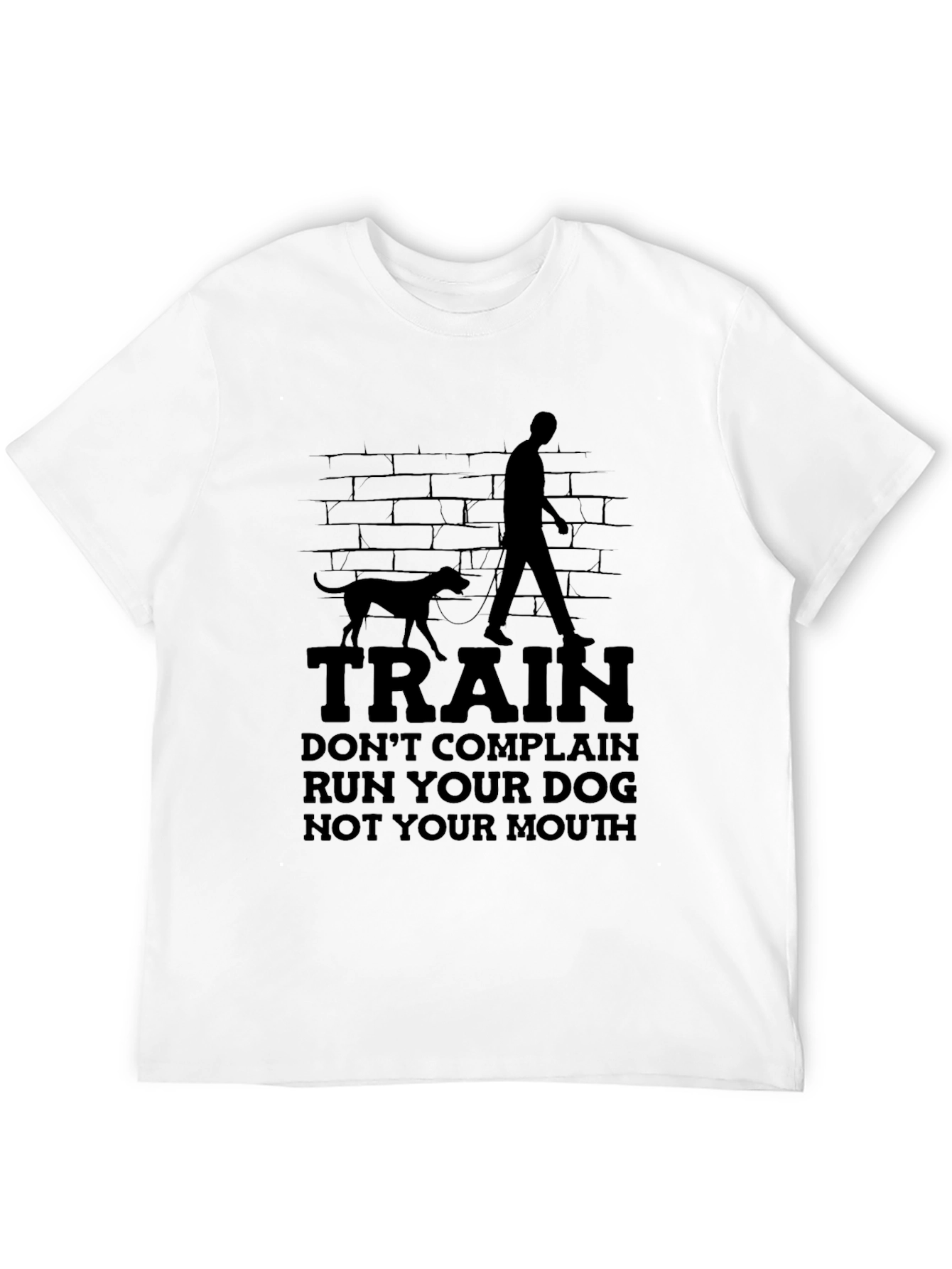 Train Your Dog T-Shirt - Run Your Dog Not Your Mouth Tee