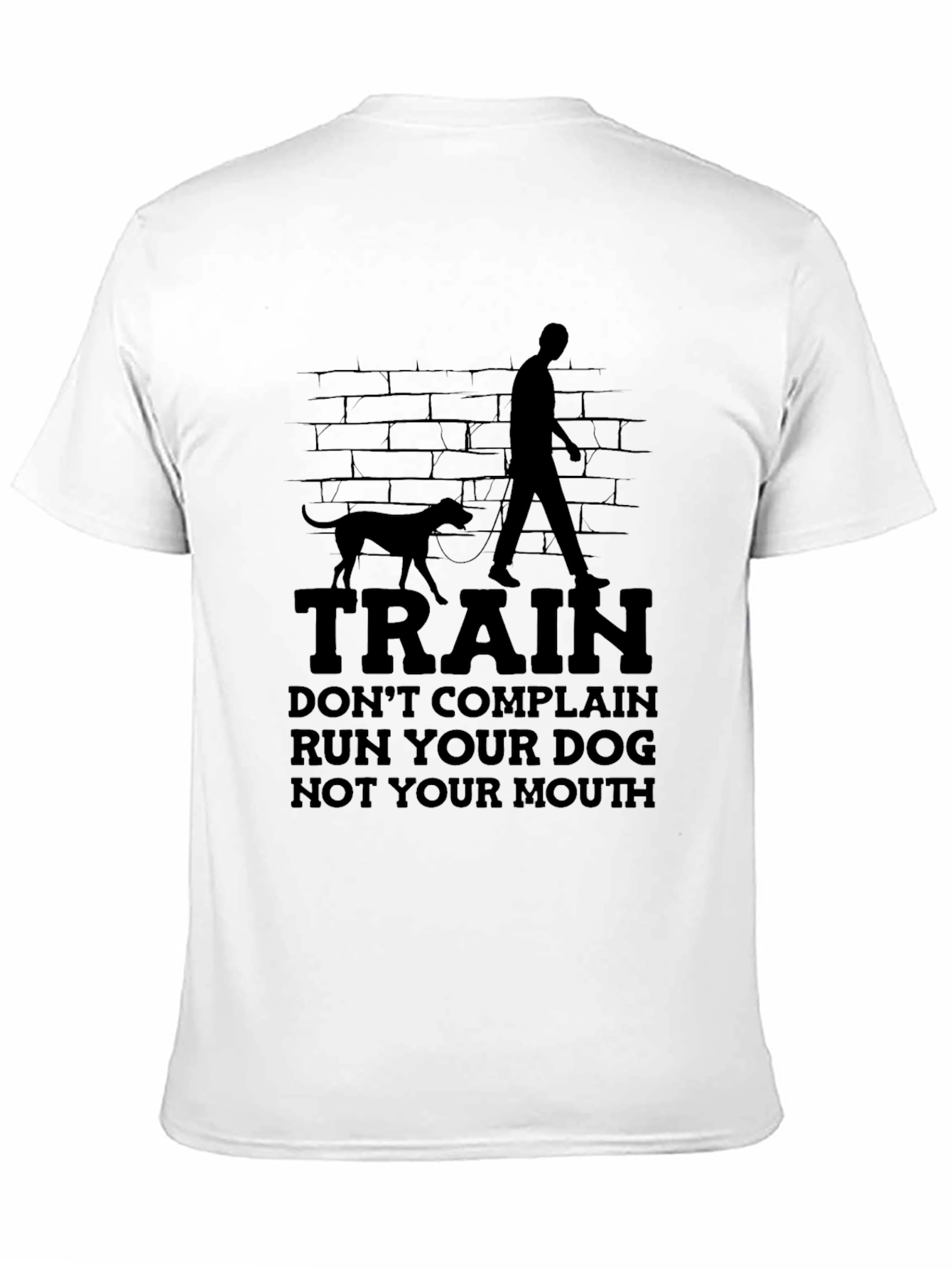 Train Your Dog T-Shirt - Run Your Dog Not Your Mouth Tee