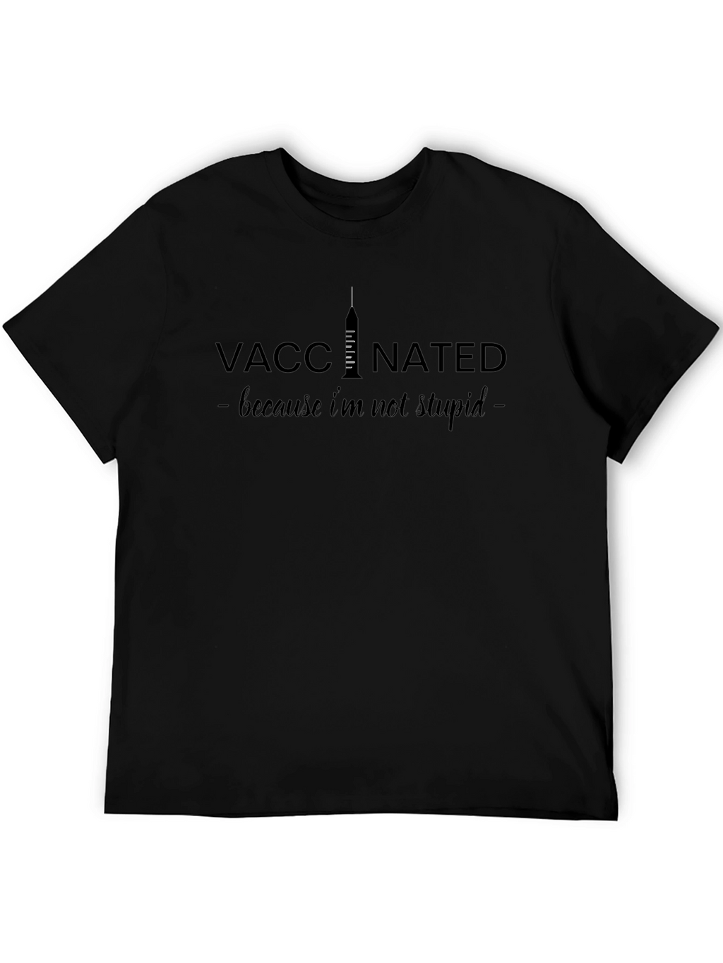 Vaccinated - Because Im Not Stupid T-Shirt