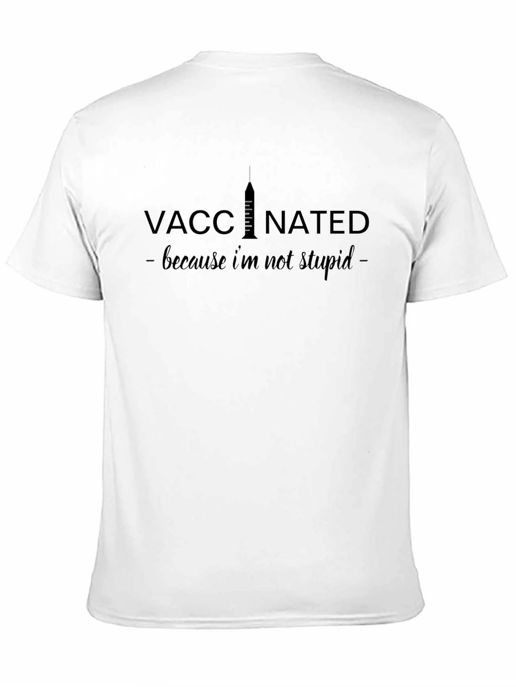 Vaccinated - Because Im Not Stupid T-Shirt