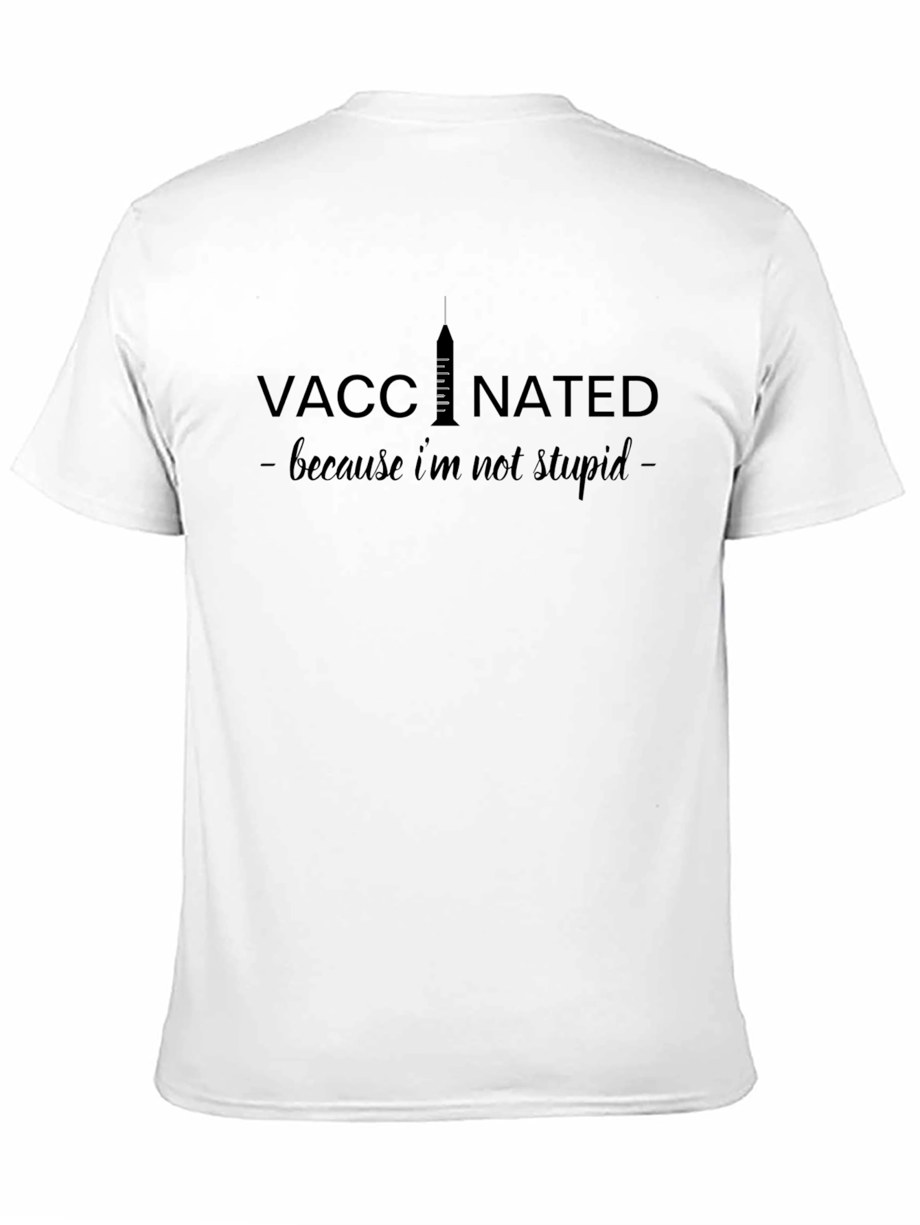 Vaccinated - Because Im Not Stupid T-Shirt