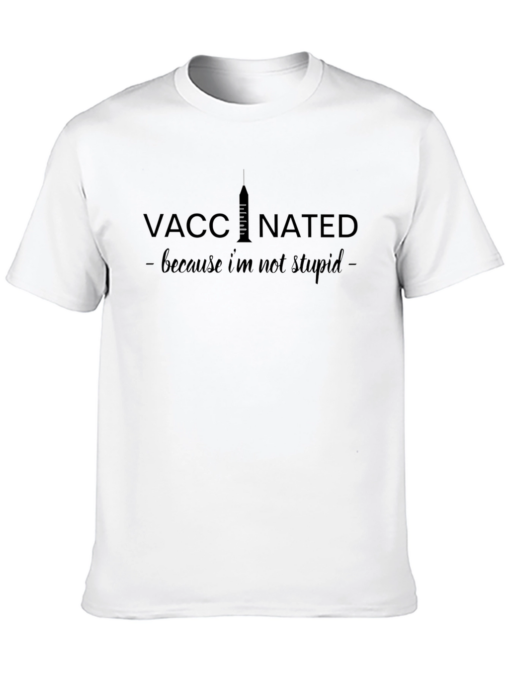 Vaccinated - Because Im Not Stupid T-Shirt