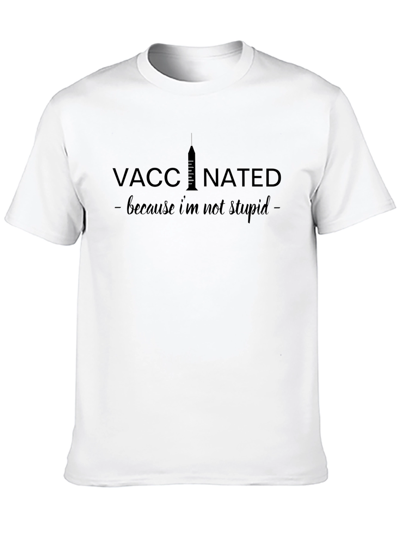 Vaccinated - Because Im Not Stupid T-Shirt