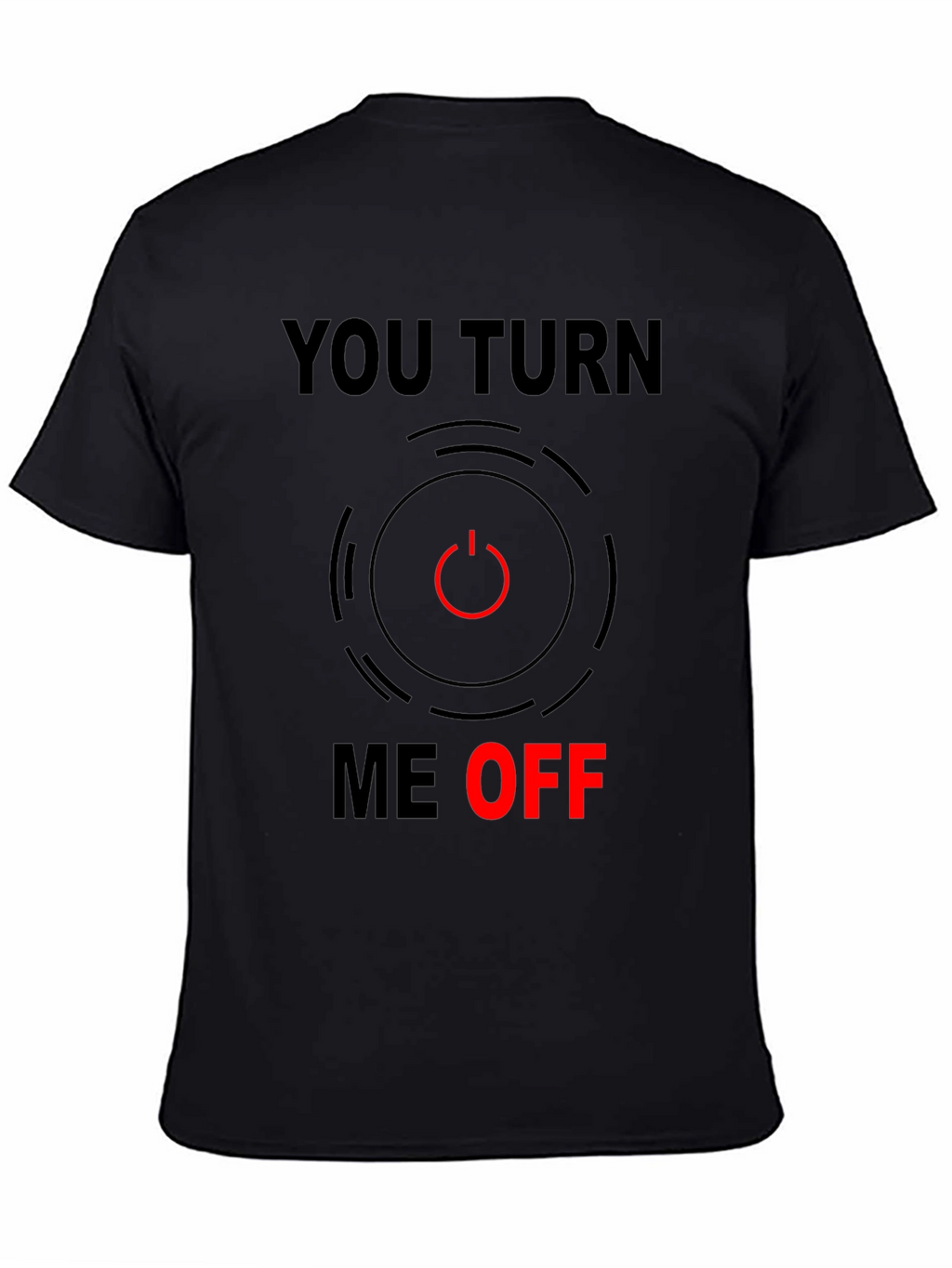 Funny You Turn Me Off Graphic Tee