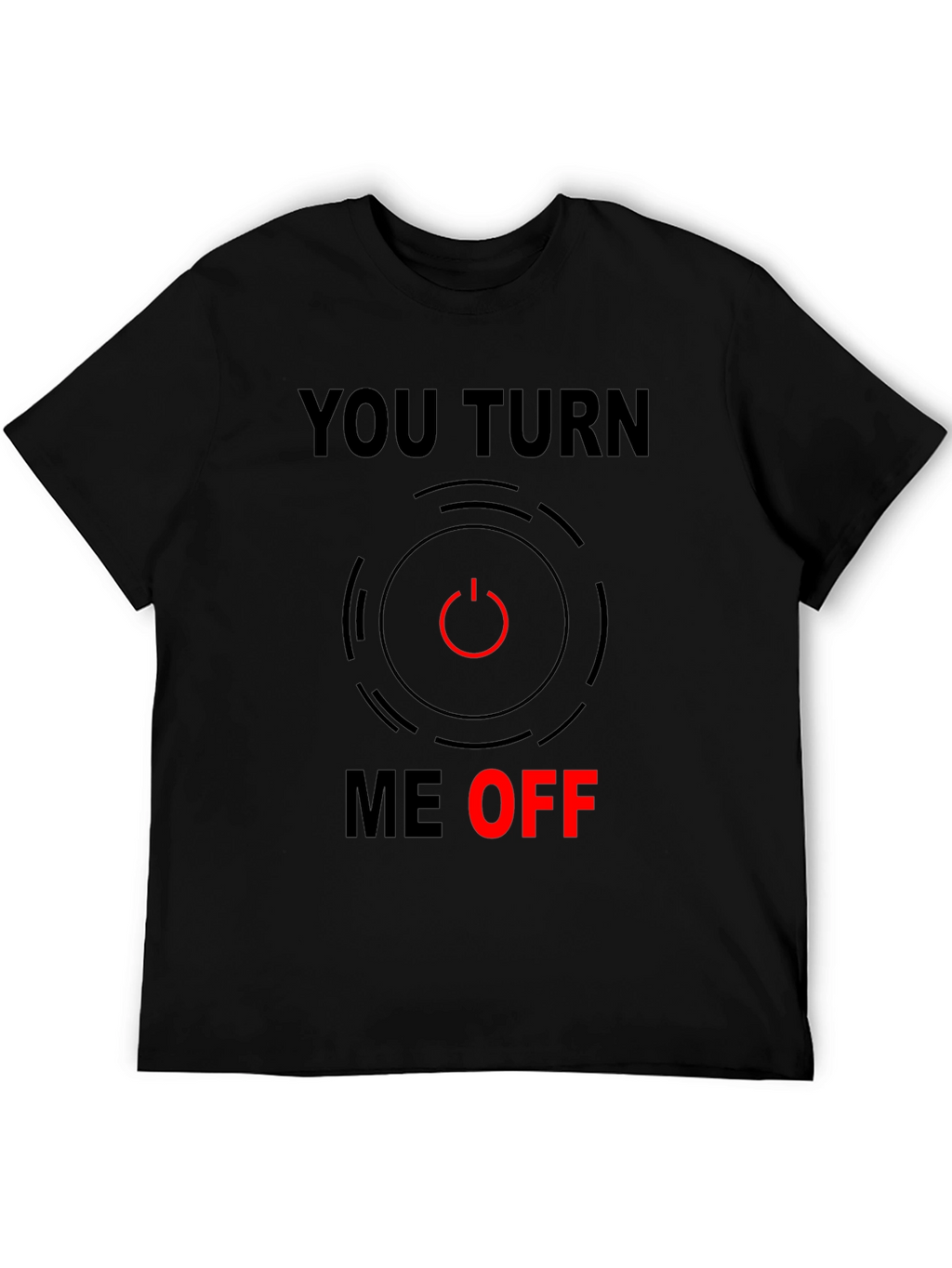 Funny You Turn Me Off Graphic Tee