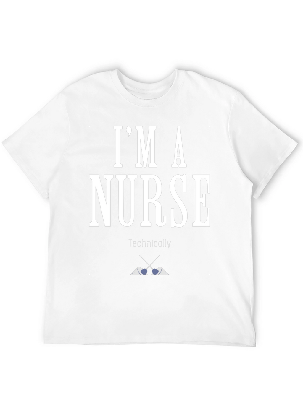 Im A Nurse Technically T-Shirt Funny