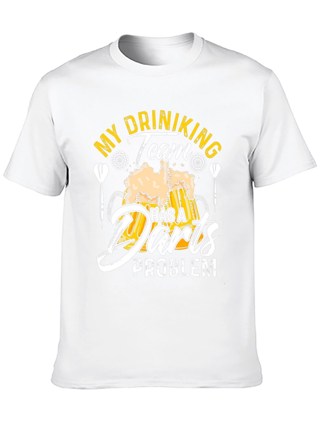 Funny My Drinking Team Has A Darts Problem T-Shirt