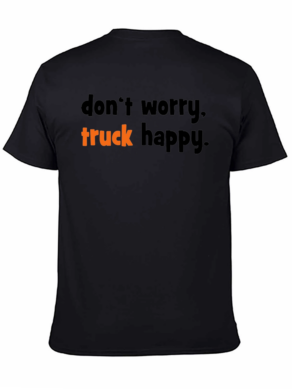 Dont Worry Truck Happy T-Shirt