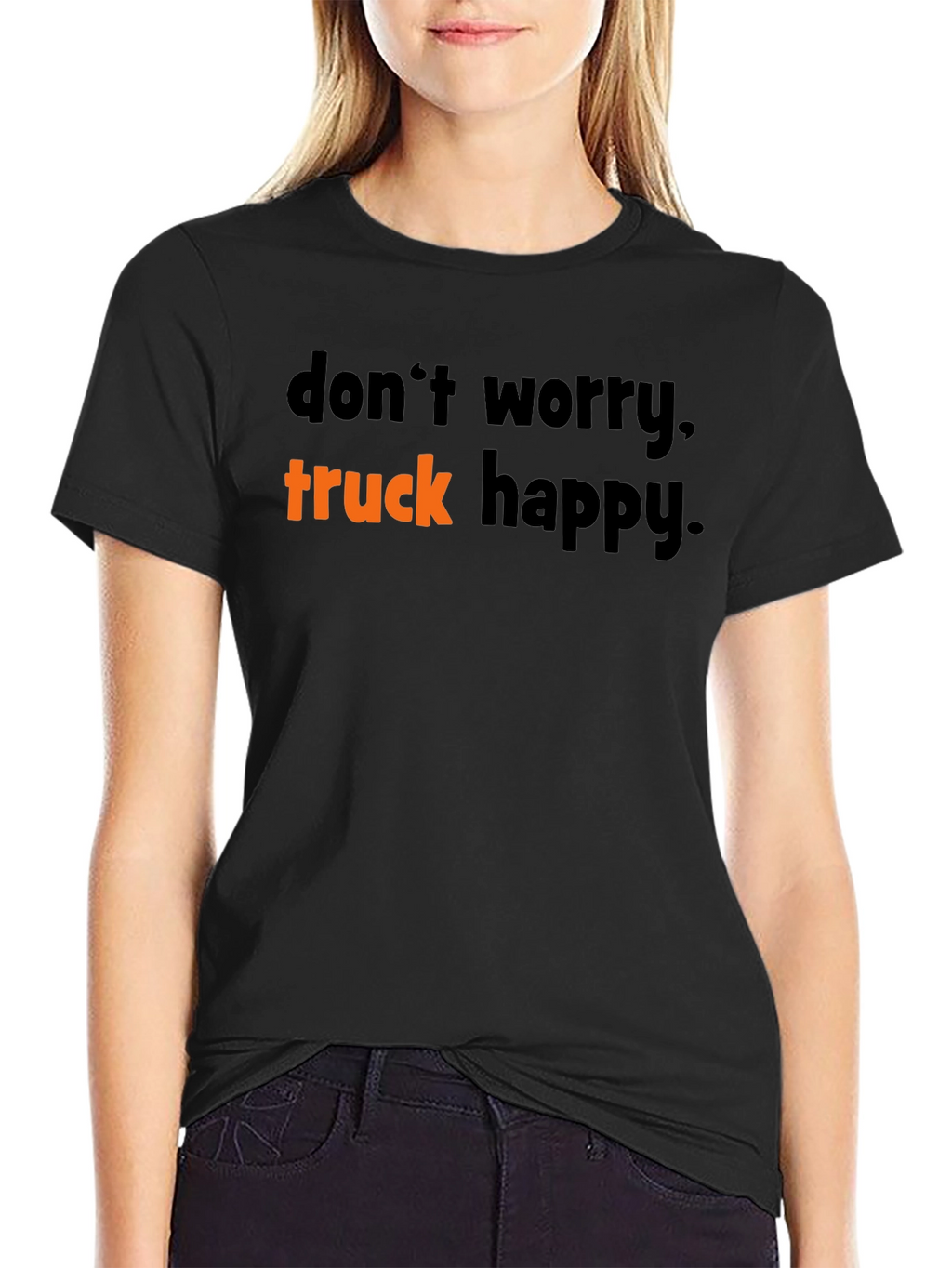 Dont Worry Truck Happy T-Shirt