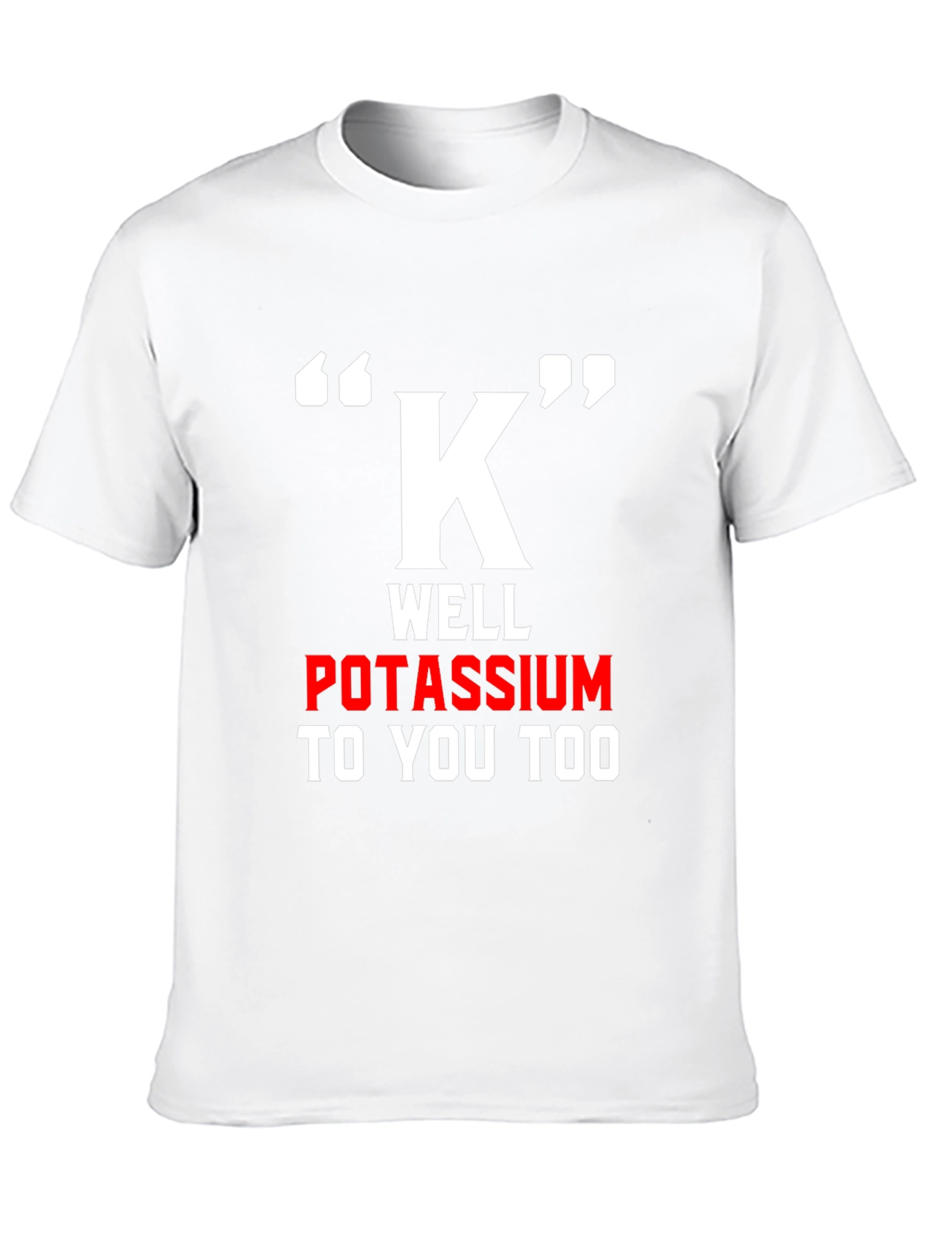 Funny Potassium K T-Shirt - Science Pun Tee